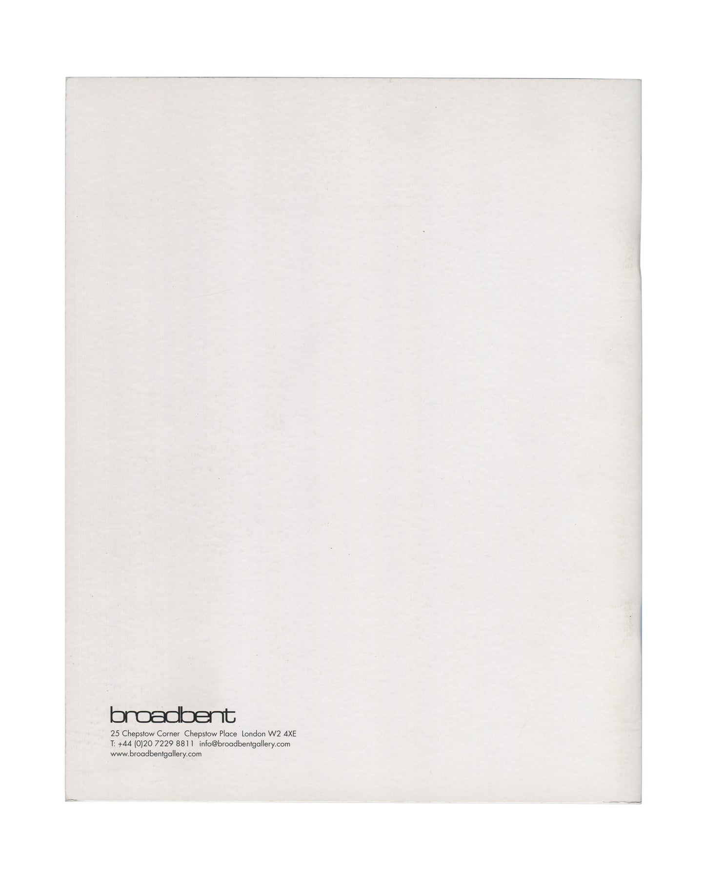 Willard Boepple, New Sculpture, Broadbent Gallery, London, 2008. Back cover: plain white card with Broadbent Gallery logotype and address lower left — "25 Chepstow Corner, Chepstow Place, London W2 4XE / T: +44 (0)20 7229 8811 / info@broadbentgallery.com / www.broadbentgallery.com". Light rubbing and edge wear consistent with condition.