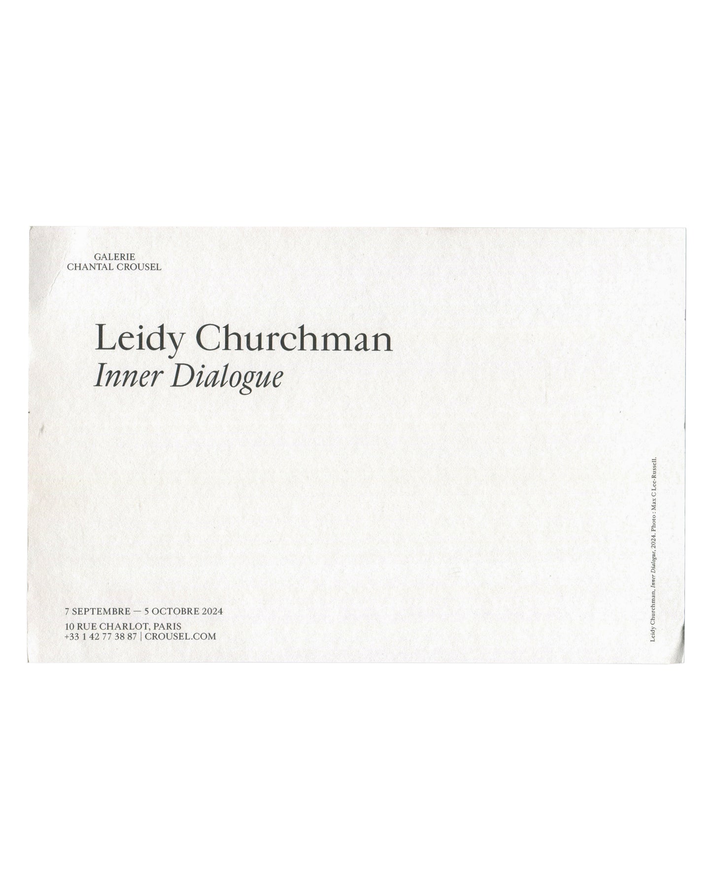 Reverse of 2024 Leidy Churchman Inner Dialogue Galerie Chantal Crousel exhibition card. White uncoated stock; 'GALERIE / CHANTAL CROUSEL' in small caps at upper left; 'Leidy Churchman / Inner Dialogue' in large elegant serif type; '7 SEPTEMBRE — 5 OCTOBRE 2024 / 10 RUE CHARLOT, PARIS / +33 1 42 77 38 87 | CROUSEL.COM' at lower left; vertical caption at right edge crediting photo to Max L Lee-Russell.