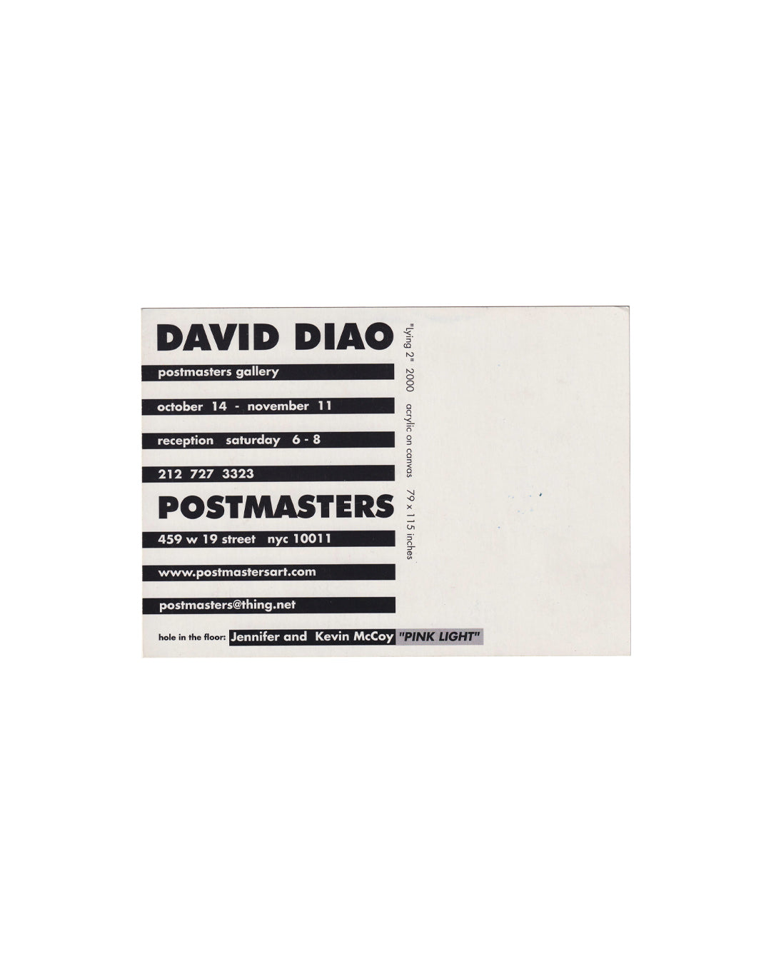 David Diao — Lying 2, Postmasters Gallery, New York, 2000. Exhibition announcement card, verso. White ground, black typography in alternating bold and reversed-out bands. Text: 'DAVID DIAO / postmasters gallery / october 14 – november 11 / reception saturday 6–8 / 212 727 3323 / POSTMASTERS / 459 w 19 street nyc 10011 / www.postmastersart.com / postmasters@thing.net'. Vertical text right edge: 'Lying 2, 2000, acrylic on canvas, 79 × 115 inches'. Lower line: 'hole in the floor: Jennifer and Kevin McCoy "PINK