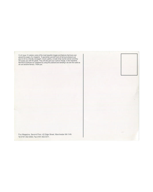 Tracey Emin, FLUX Magazine promotional postcard verso, c. 1999. White card with standard postcard layout: vertical dividing line separating message area (left) from address and stamp box (right). Stamp box upper right, blank. Small text block upper left reads: 'FLUX issue 15 contains some of the most beautiful images and features that have ever graced the pages of a magazine. To guarantee yourself hours of sensual pleasure just give £2.00 to a friendly newsagent, record, gallery, or book shop counter person
