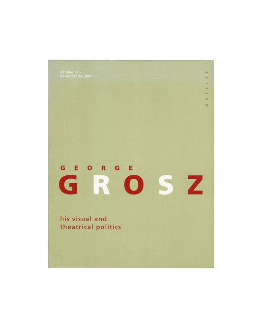 George Grosz, His Visual and Theatrical Politics; sun-faded sage-green cover, red and white type, Moeller Fine Art 2005