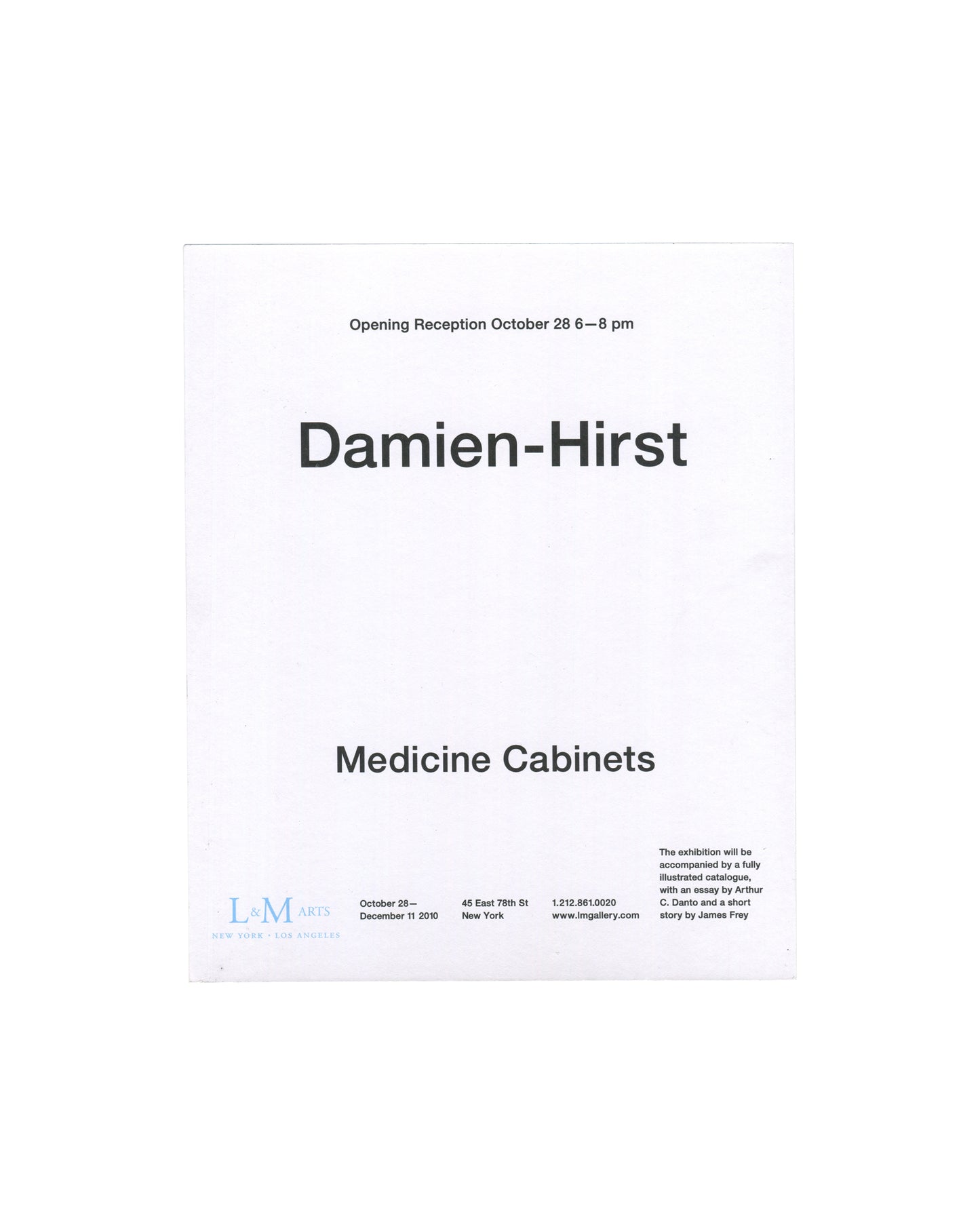 Damien Hirst, Medicine Cabinets, exhibition invitation verso. L&M Arts, New York, 2010. White card. 'Opening Reception October 28 6–8 pm' in small type at top. 'Damien-Hirst' in large bold sans-serif type centred; 'Medicine Cabinets' below. Footer row: L&M Arts logo (lower left); exhibition dates October 28–December 11 2010; address 45 East 78th St, New York; telephone 1.212.861.0020; website www.lmgallery.com. Note at lower right: 'The exhibition will be accompanied by a fully illustrated catalogue, with a