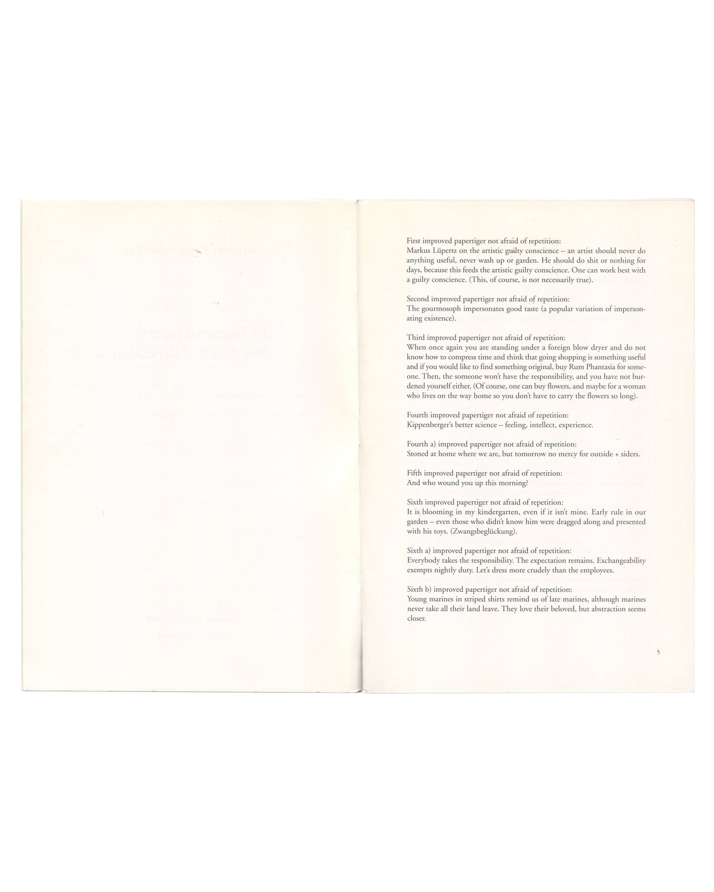 Open spread from Martin Kippenberger 67 Improved Papertigers Not Afraid of Repetition, Schirmer/Mosel, 2012. Left page blank. Right page showing the opening aphorisms in small serif type, beginning 'First improved papertiger not afraid of repetition: Markus Lüpertz on the artistic guilty conscience...' through to the sixth aphorisms. Page number 5 lower right.