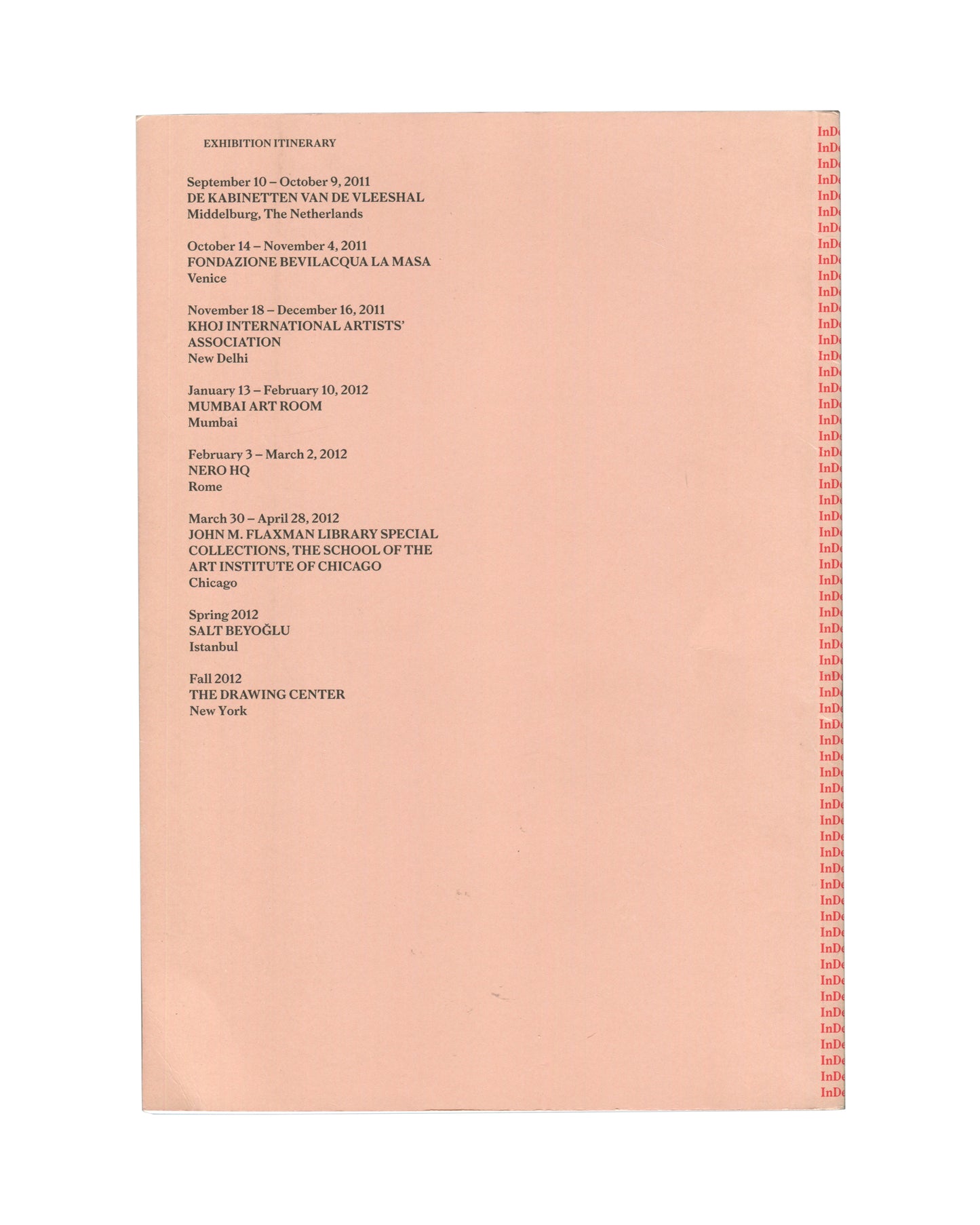 Reverse of 2011 In Deed catalogue. Salmon-pink back cover listing exhibition itinerary across eight venues: Middelburg, Venice, New Delhi, Mumbai, Rome, Chicago, Istanbul, New York. Spine repeating 'InDe' in red.