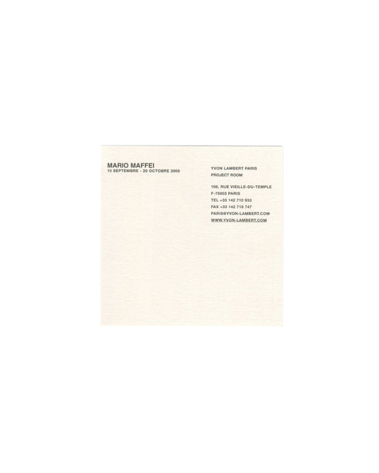 Reverse of 2005 Mario Maffei Yvon Lambert Paris Project Room invitation card showing plain cream card with black text in two columns: left column reading 'MARIO MAFFEI / 10 SEPTEMBRE – 20 OCTOBRE 2005' in bold sans-serif; right column reading 'YVON LAMBERT PARIS / PROJECT ROOM / 108, RUE VIEILLE-DU-TEMPLE / F-75003 PARIS / TEL +33 142 710 933 / FAX +33 142 716 747 / PARIS@YVON-LAMBERT.COM / WWW.YVON-LAMBERT.COM.'