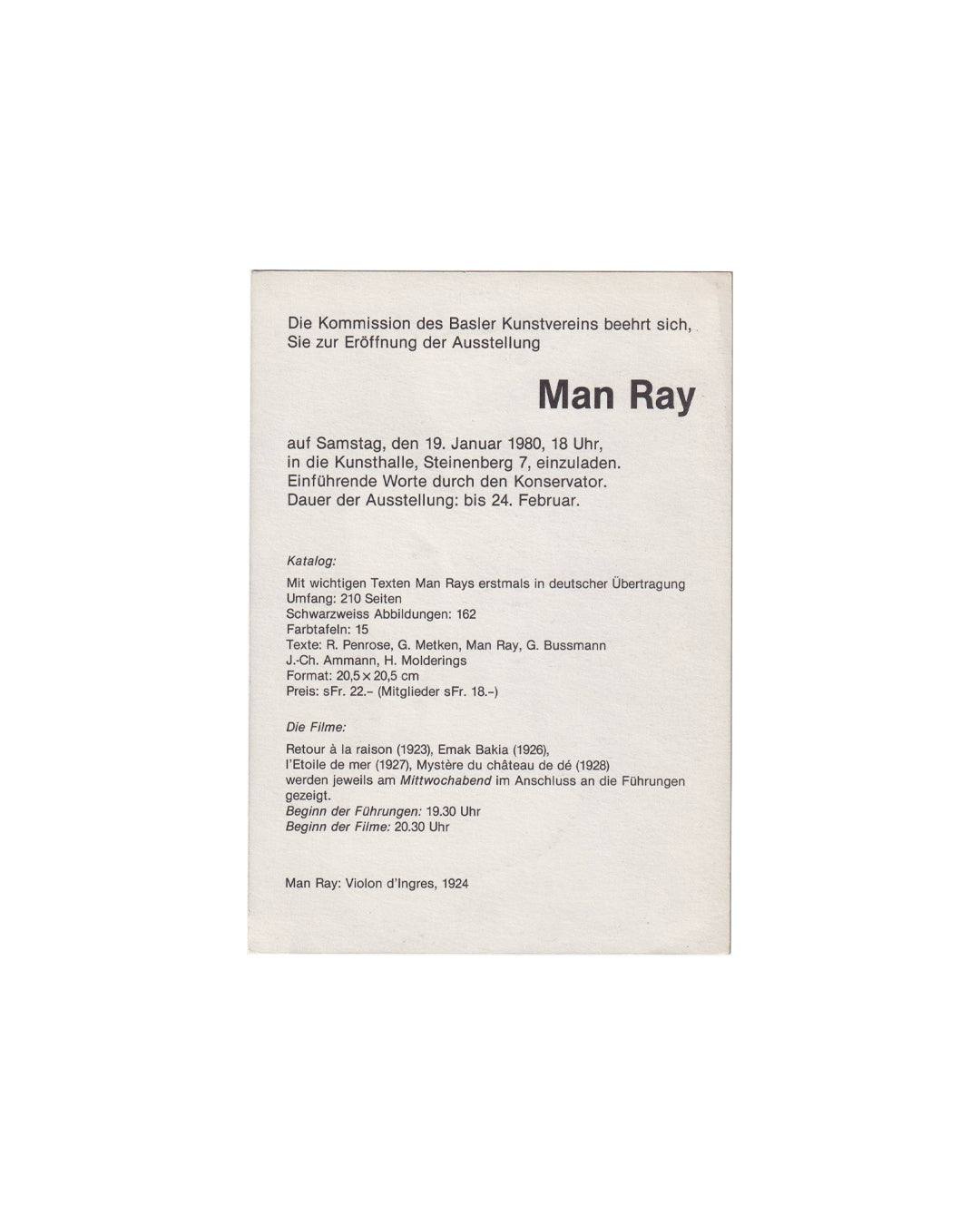 Verso (back):
Man Ray, Kunsthalle Basel, 1980. Verso: printed exhibition announcement in German. Kunsthalle Basel, Steinenberg 7; opening Saturday 19 January 1980, 18 Uhr; through 24 February. Catalogue details: 210 pages, 162 b/w illustrations, 15 colour plates; texts by R. Penrose, G. Metken, Man Ray, G. Bussmann, J.-Ch. Ammann, H. Molderings. Film programme: Retour à la raison (1923), Emak Bakia (1926), L'Étoile de mer (1927), Mystère du château de dé (1928). Caption at foot: Man Ray: Violon d'Ingres,