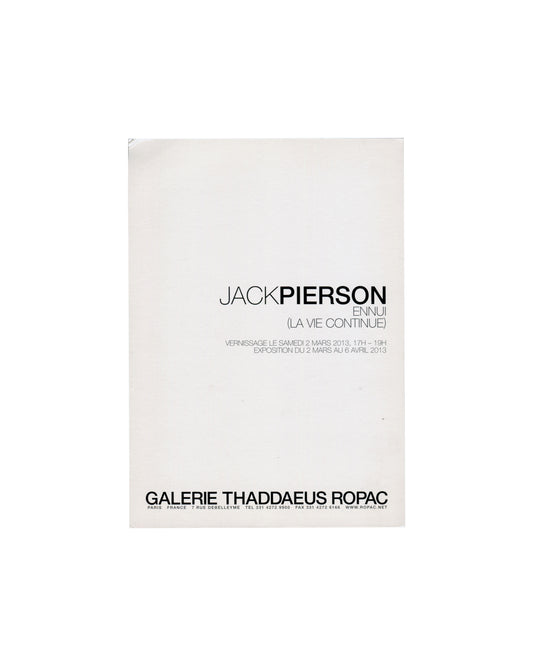 Jack Pierson, Ennui (La Vie Continue), 2013. Galerie Thaddaeus Ropac, Paris. Invitation recto: white card; centred sans-serif typography — 'JACKPIERSON' in mixed weight, 'ENNUI / (LA VIE CONTINUE)' below in light weight; vernissage Saturday 2 March 2013, 17h–19h; 'EXPOSITION DU 2 MARS AU 6 AVRIL 2013'; 'GALERIE THADDAEUS ROPAC' in bold at foot with Paris address, telephone, fax and website.
