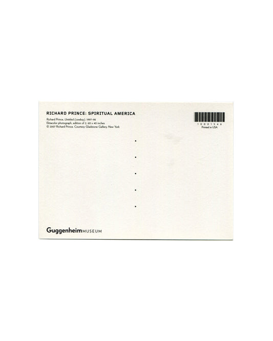 ostcard verso, Richard Prince, Untitled (cowboy), 1997–98, Solomon R. Guggenheim Museum, New York, 2007. White ground, divided postal back. Upper left: bold black sans-serif — 'RICHARD PRINCE: SPIRITUAL AMERICA'; below: 'Richard Prince, Untitled (cowboy), 1997–98 / Ektacolor photograph, edition of 2, 60 × 40 inches / © 2007 Richard Prince, Courtesy Gladstone Gallery, New York'. Upper right: barcode — '10001546'; 'Printed in USA'. Lower left: 'GuggenheimMUSEUM' logotype. Light handling only, very good condit