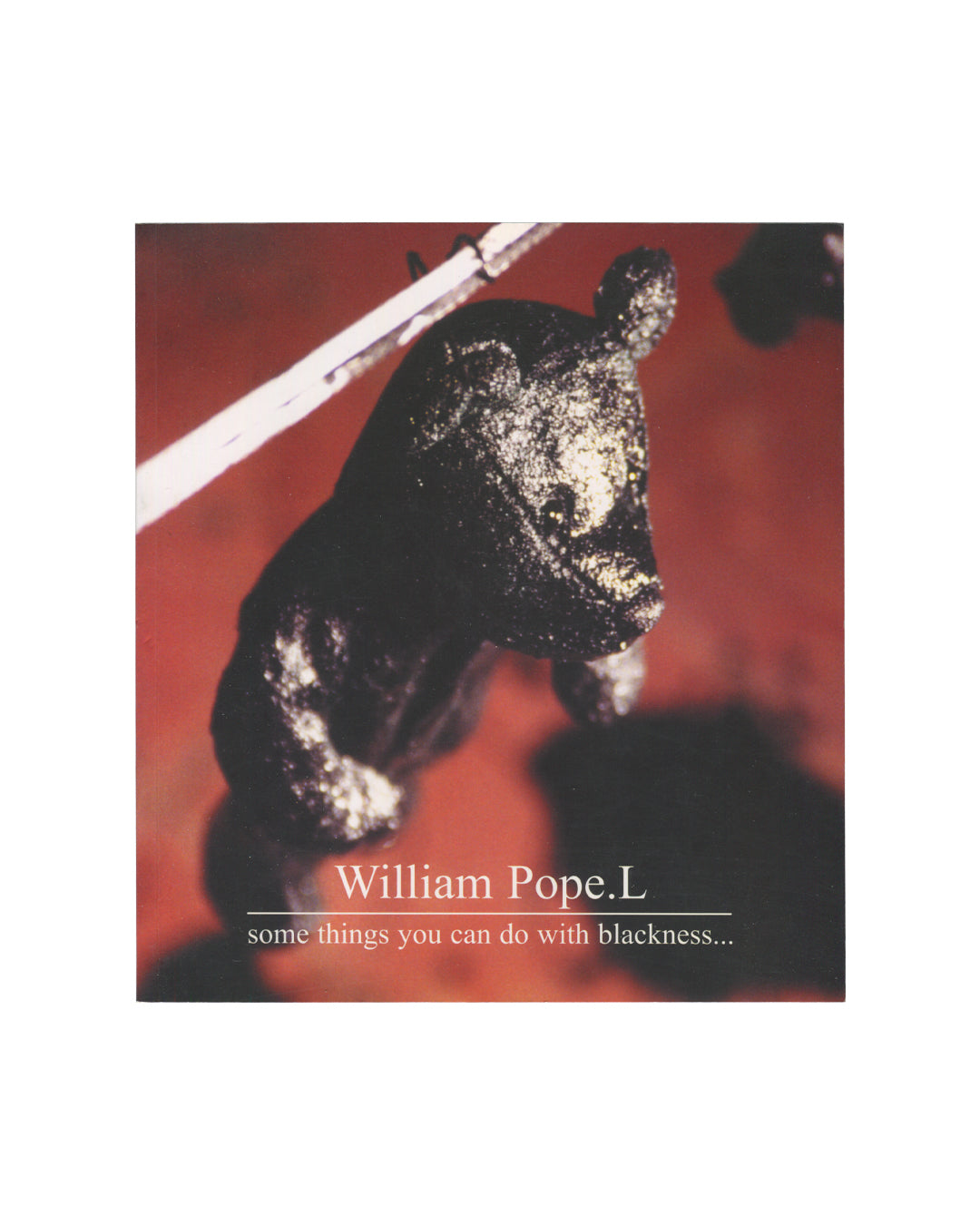 William Pope.L — some things you can do with blackness…, Kenny Schachter Rove, London, 2005. Front cover.