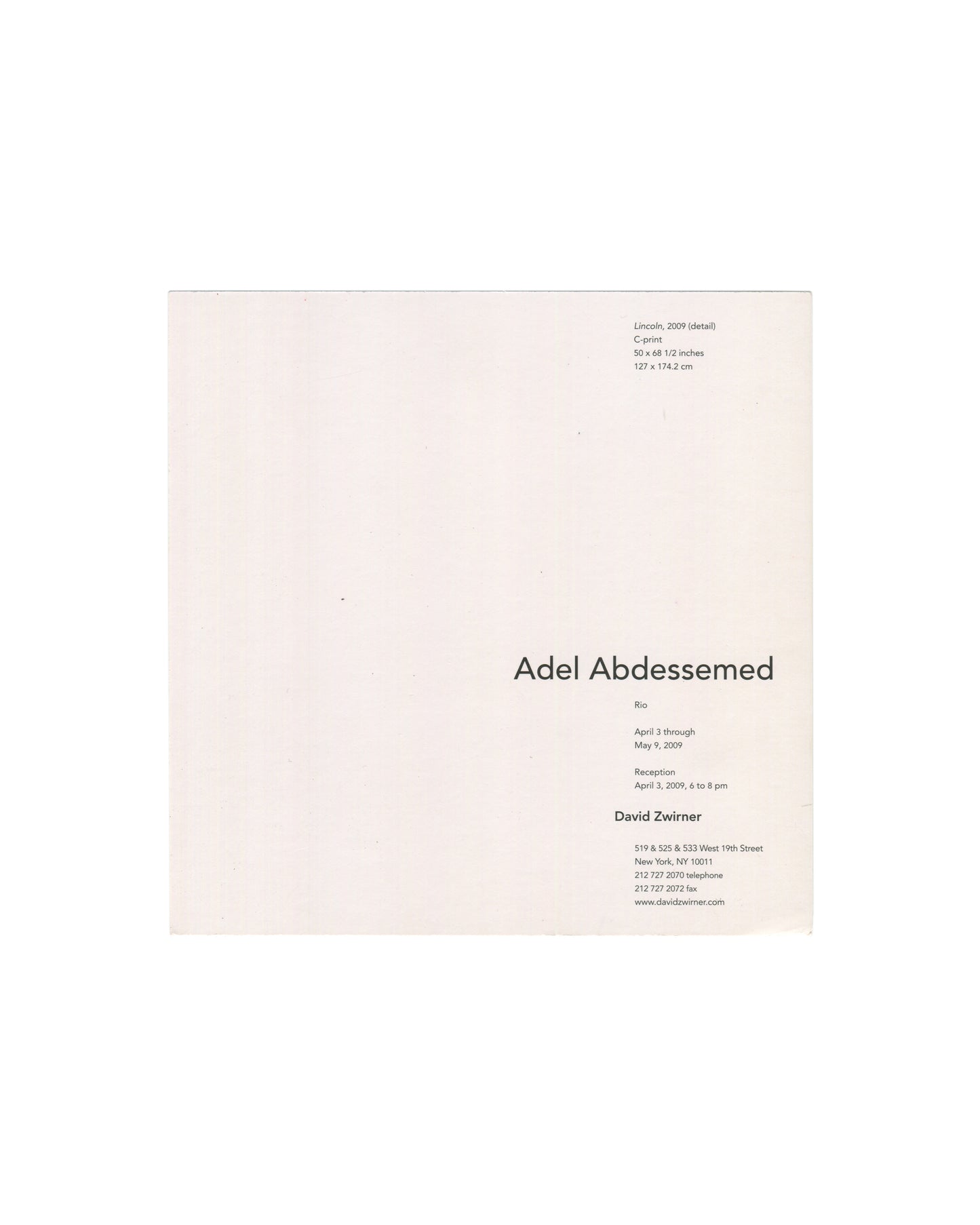 Reverse of 2009 Adel Abdessemed Rio exhibition invitation card, David Zwirner, New York — verso in minimal serif and sans-serif typography on cream stock; artwork caption upper left: Lincoln, 2009 (detail), C-print, 50 × 68½ inches / 127 × 174.2 cm; exhibition text lower right: Adel Abdessemed / Rio / April 3 through May 9, 2009 / Reception April 3, 2009, 6 to 8 pm / David Zwirner / 519 & 525 & 533 West 19th Street, New York, NY 10011 / 212 727 2070 telephone / 212 727 2072 fax / www.davidzwirner.com.