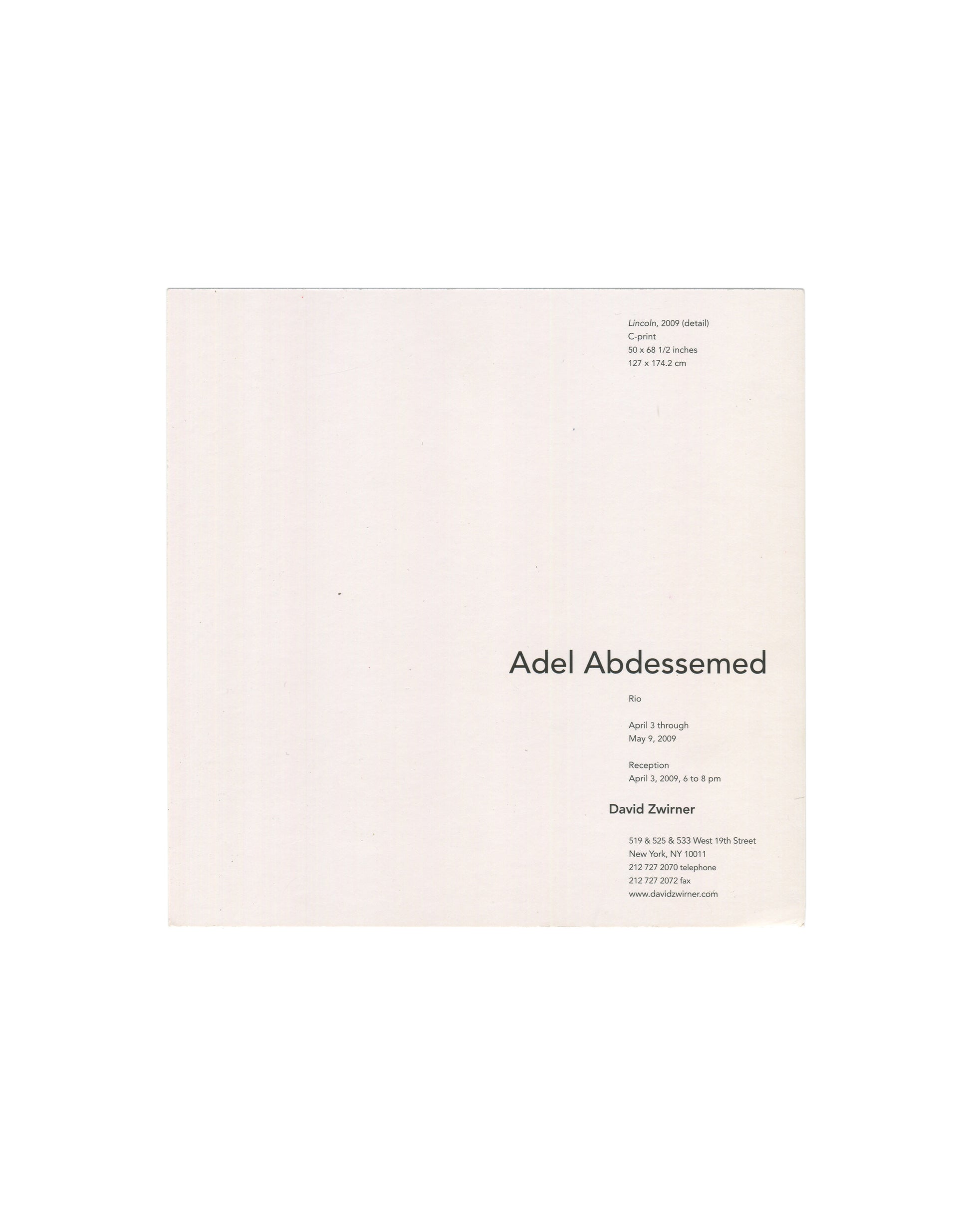 Reverse of 2009 Adel Abdessemed Rio exhibition invitation card, David Zwirner, New York — verso in minimal serif and sans-serif typography on cream stock; artwork caption upper left: Lincoln, 2009 (detail), C-print, 50 × 68½ inches / 127 × 174.2 cm; exhibition text lower right: Adel Abdessemed / Rio / April 3 through May 9, 2009 / Reception April 3, 2009, 6 to 8 pm / David Zwirner / 519 & 525 & 533 West 19th Street, New York, NY 10011 / 212 727 2070 telephone / 212 727 2072 fax / www.davidzwirner.com.