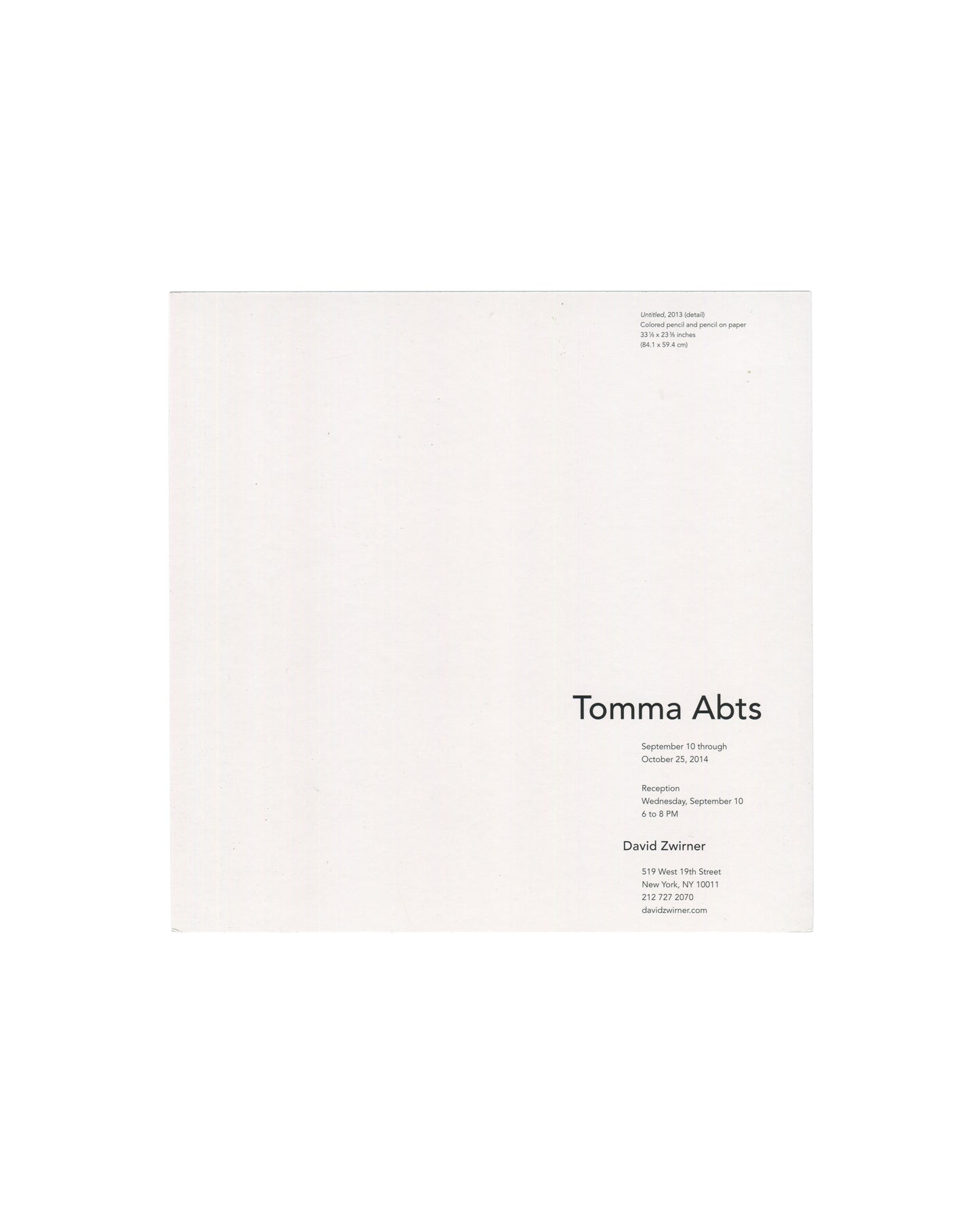Reverse of 2014 Tomma Abts exhibition invitation card, David Zwirner, New York — verso in minimal sans-serif typography on white stock; artwork caption upper left: Untitled, 2013 (detail), colored pencil and pencil on paper, 33 1/4 × 23 5/8 inches / 84.1 × 59.4 cm; exhibition text lower right: Tomma Abts / September 10 through October 25, 2014 / Reception Wednesday, September 10, 6 to 8 PM / David Zwirner / 519 West 19th Street, New York, NY 10011 / 212 727 2070 / davidzwirner.com.