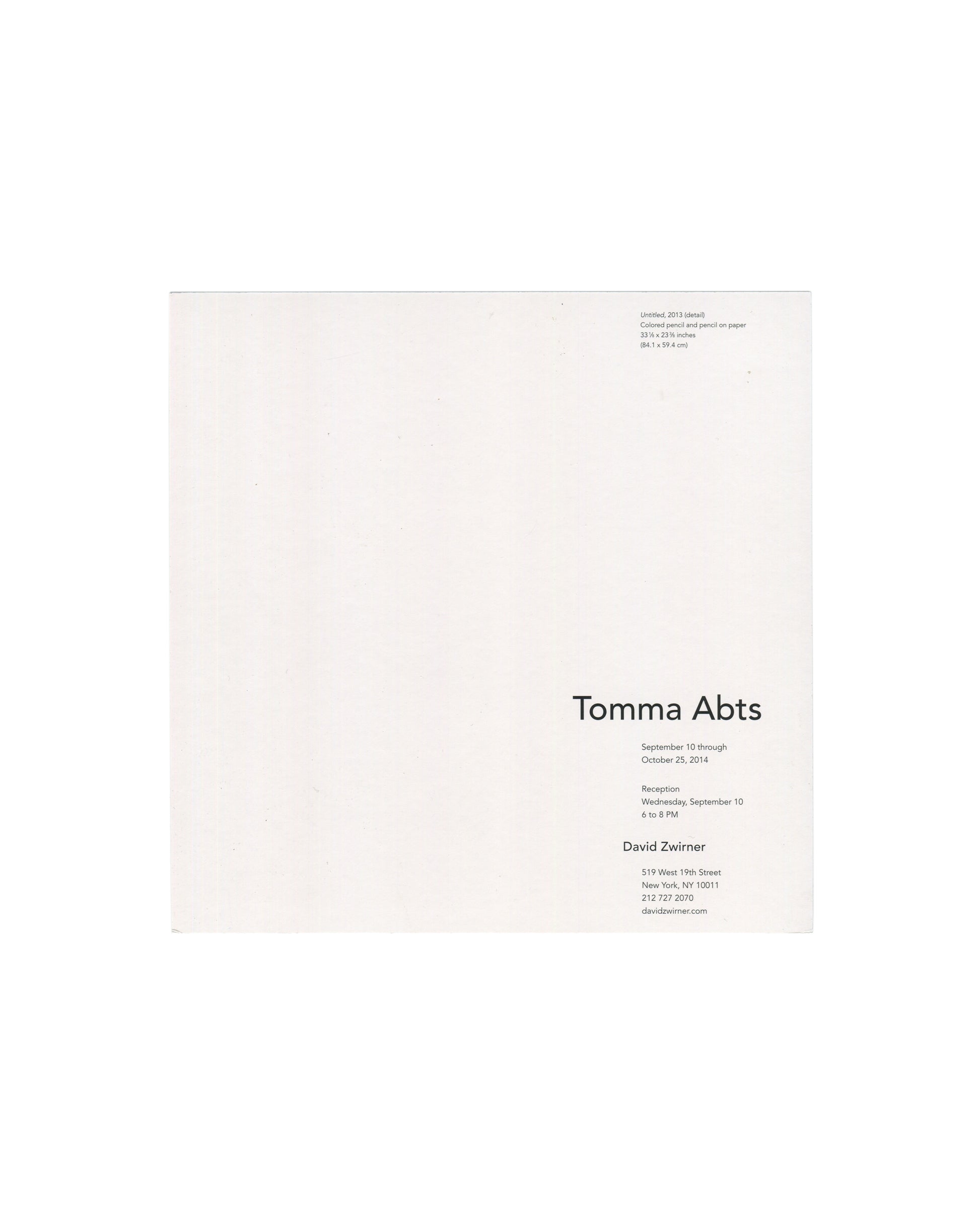 Reverse of 2014 Tomma Abts exhibition invitation card, David Zwirner, New York — verso in minimal sans-serif typography on white stock; artwork caption upper left: Untitled, 2013 (detail), colored pencil and pencil on paper, 33 1/4 × 23 5/8 inches / 84.1 × 59.4 cm; exhibition text lower right: Tomma Abts / September 10 through October 25, 2014 / Reception Wednesday, September 10, 6 to 8 PM / David Zwirner / 519 West 19th Street, New York, NY 10011 / 212 727 2070 / davidzwirner.com.
