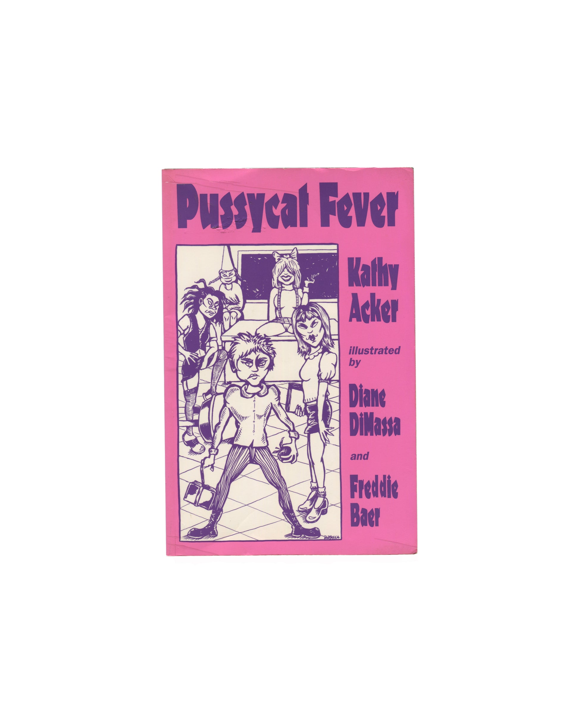 Kathy Acker — Pussycat Fever, AK Press, 1995. Front cover. Hot pink ground. Centre: illustration by Diane DiMassa of four figures — a punk girl in the foreground, two women behind, a figure in a pointed hat at rear. Purple ink throughout. Title "Pussycat Fever" in large purple block letters upper left. Author and illustrator credits right: "Kathy Acker / illustrated by / Diane DiMassa / and / Freddie Baer".

