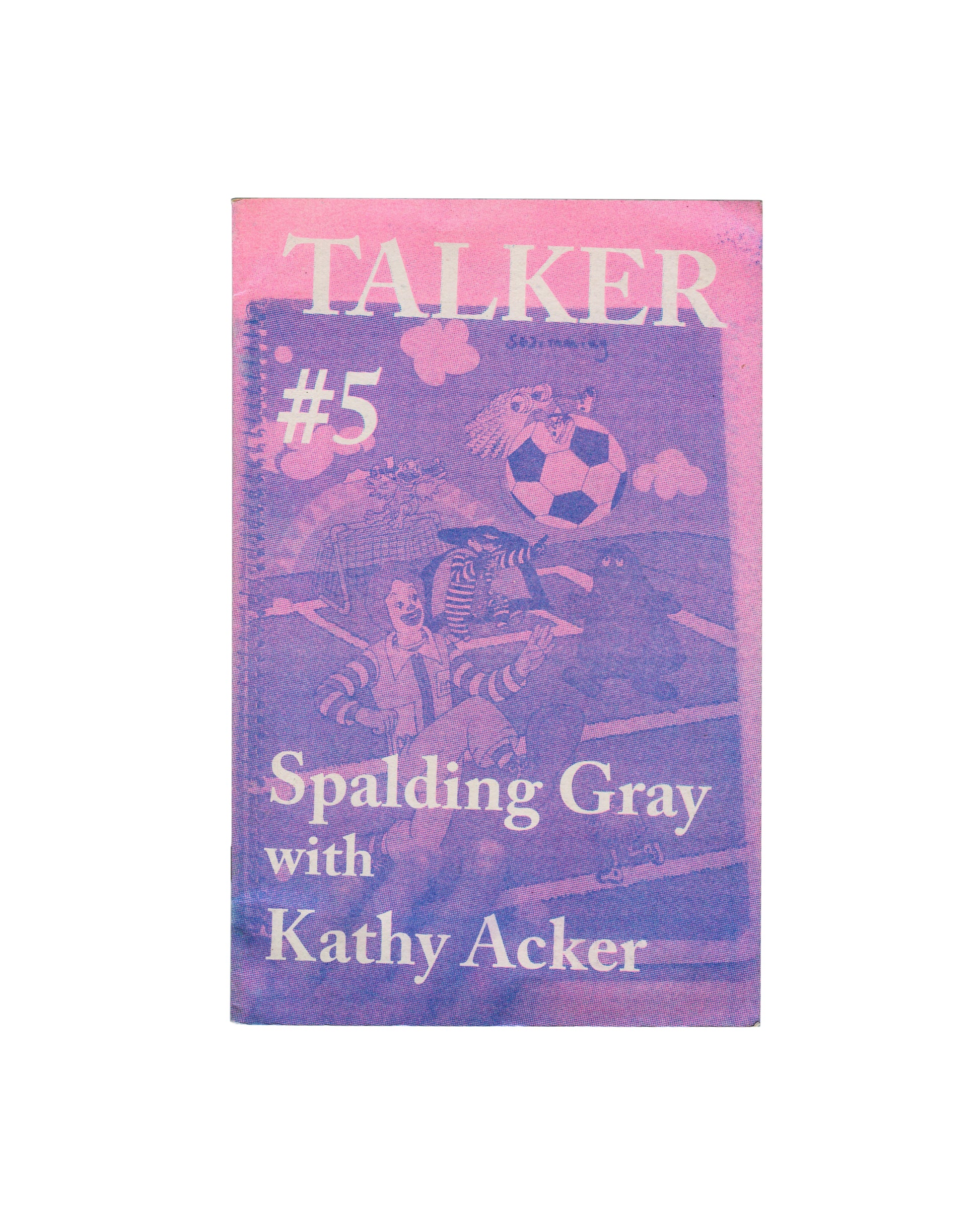 A zine titled 'TALKER #5' featuring a purple and pink cover with an illustration of a soccer ball and a child, with the text 'Spalding Gray with Kathy Acker' on a plain white background.