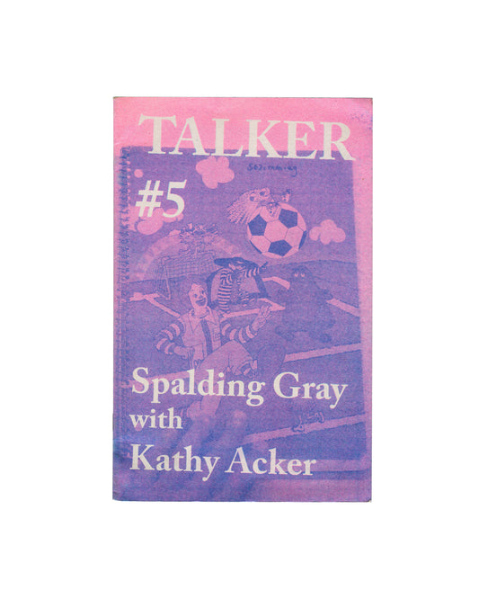 A zine titled 'TALKER #5' featuring a purple and pink cover with an illustration of a soccer ball and a child, with the text 'Spalding Gray with Kathy Acker' on a plain white background.