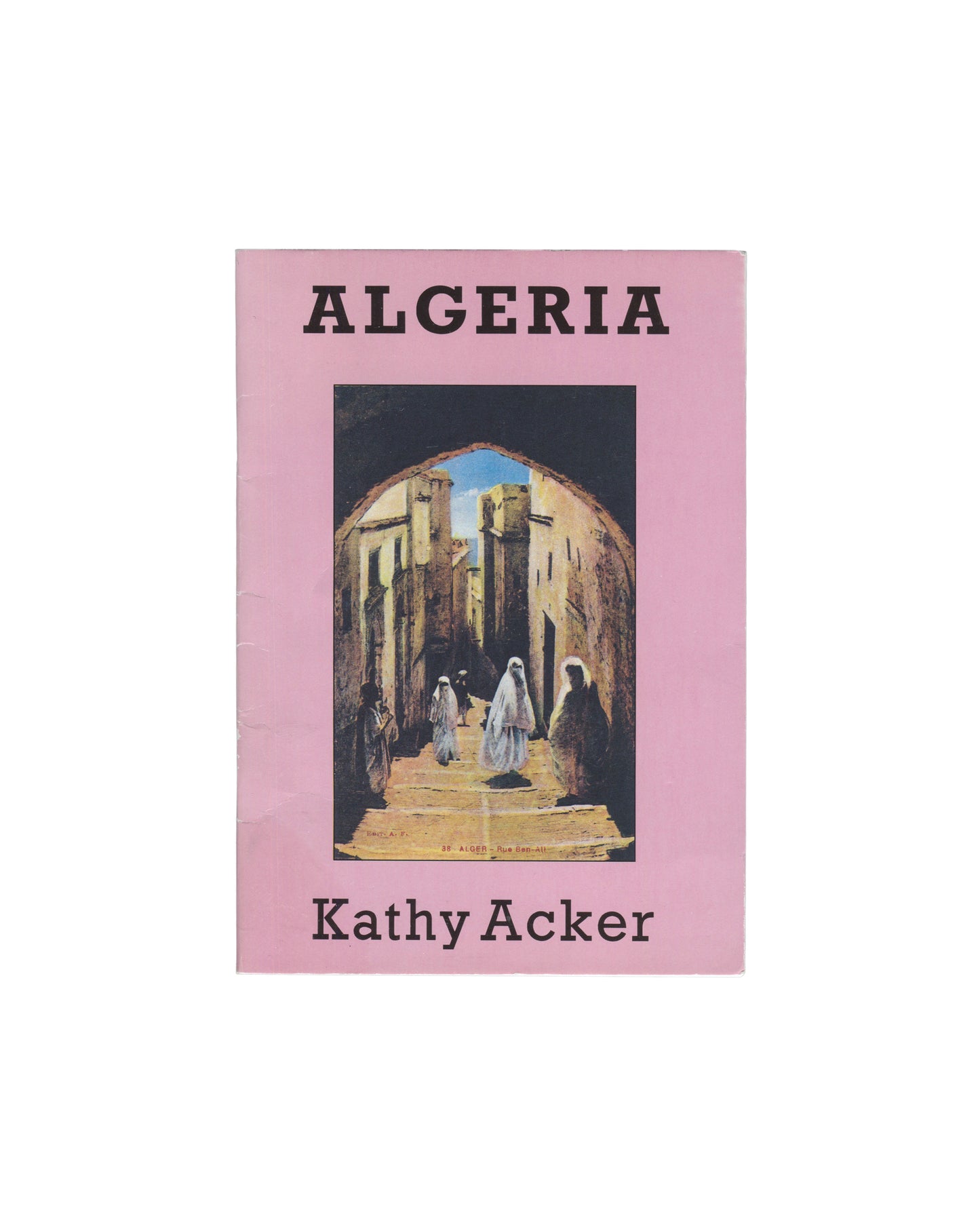 KATHY ACKER — Algeria: A Series of Invocations Because Nothing Else Works, Aloes Books, London, 1984