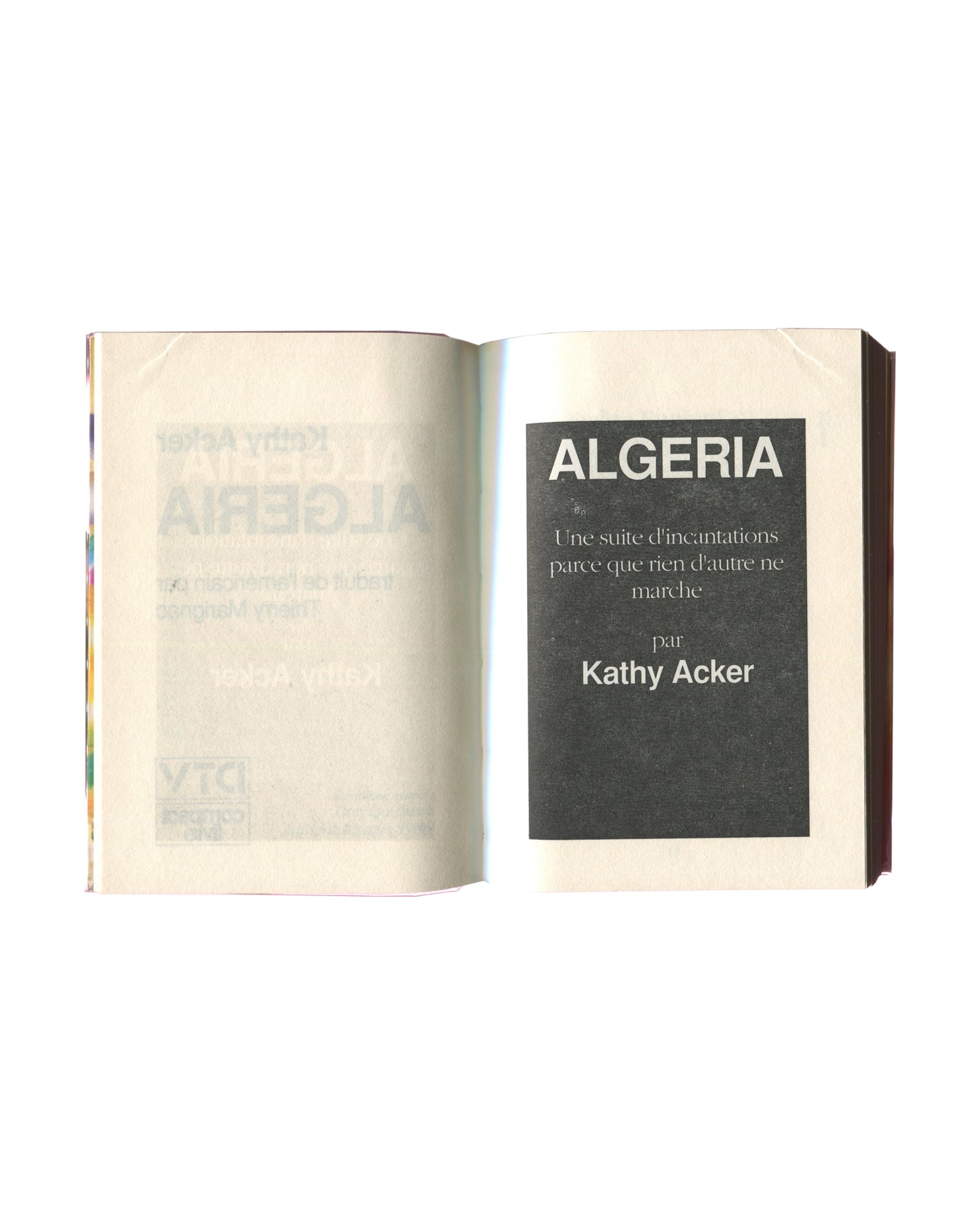 Interior title page spread of 1988 Kathy Acker Algeria French edition — left page: translucent ghost image of cover showing ALGERIA and Kathy Acker text reversed through the page; right page: black panel with white text ALGERIA / Une suite d'incantations parce que rien d'autre ne marche / par / Kathy Acker in bold sans-serif on dark ground.