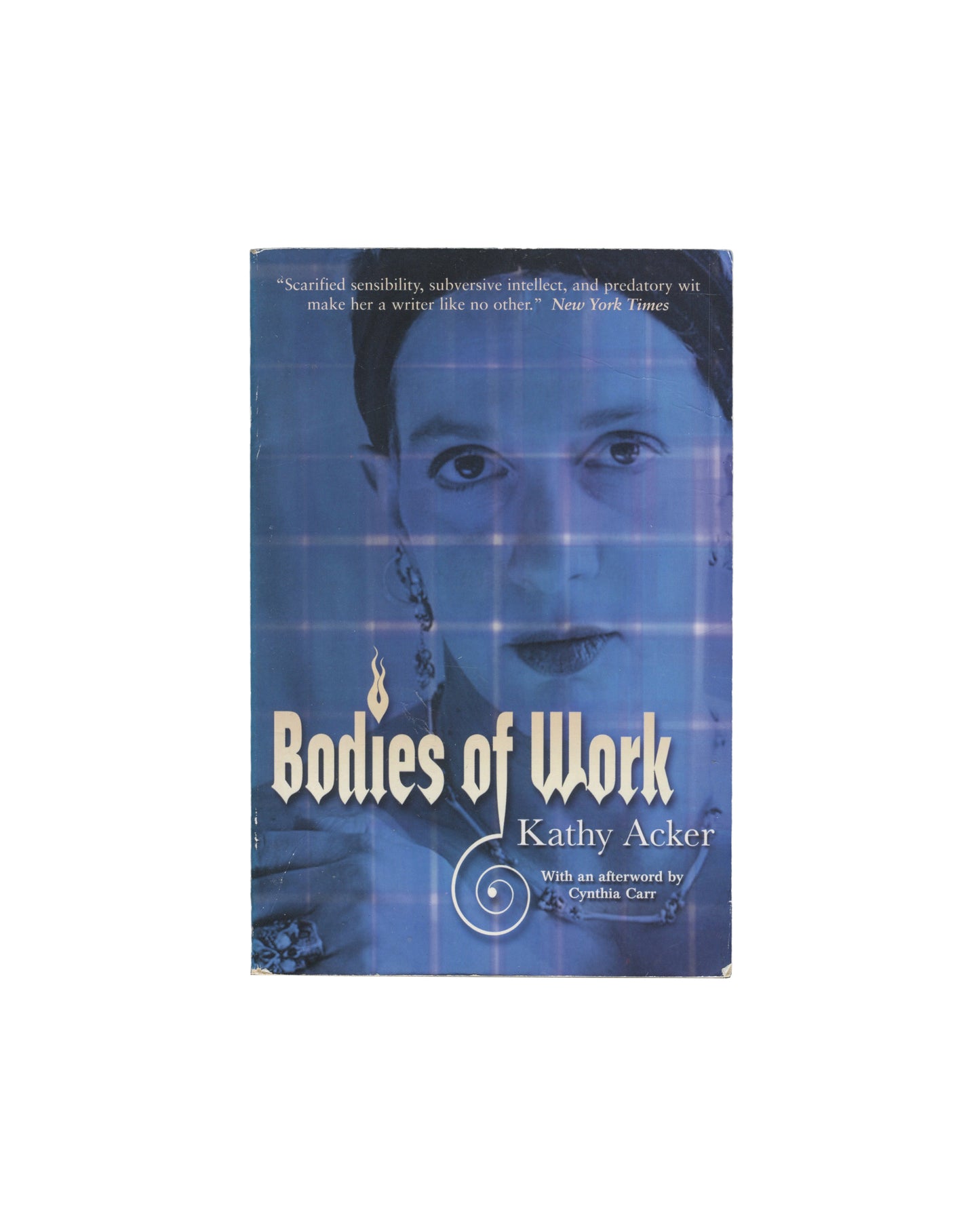 KATHY ACKER — Bodies of Work, Serpent’s Tail, London and New York, 2006