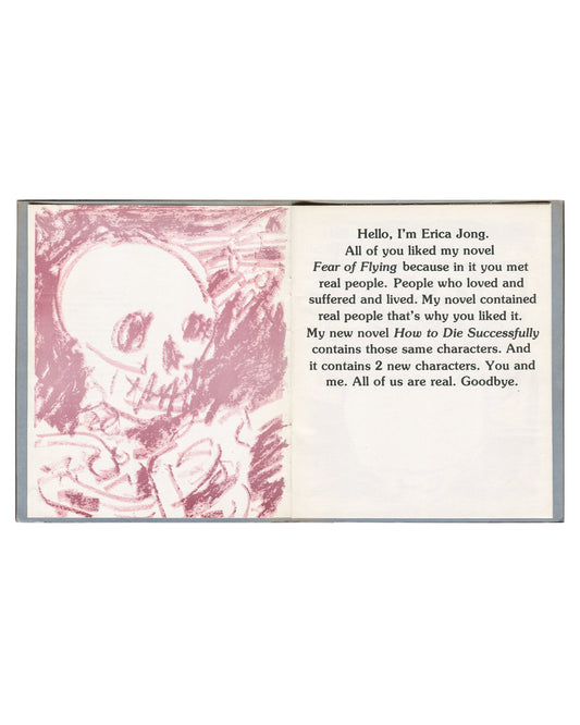 Artist book interior spread, Kathy Acker, Hello, I’m Erica Jong, 1982. Left page: pink-red crayon drawing of skull and skeletal torso on white ground. Right page: serif text reading ‘Hello, I’m Erica Jong. / All of you liked my novel / Fear of Flying because in it you met / real people… My new novel How to Die Successfully / contains those same characters. And / it contains 2 new characters. You and / me. All of us are real. Goodbye.’