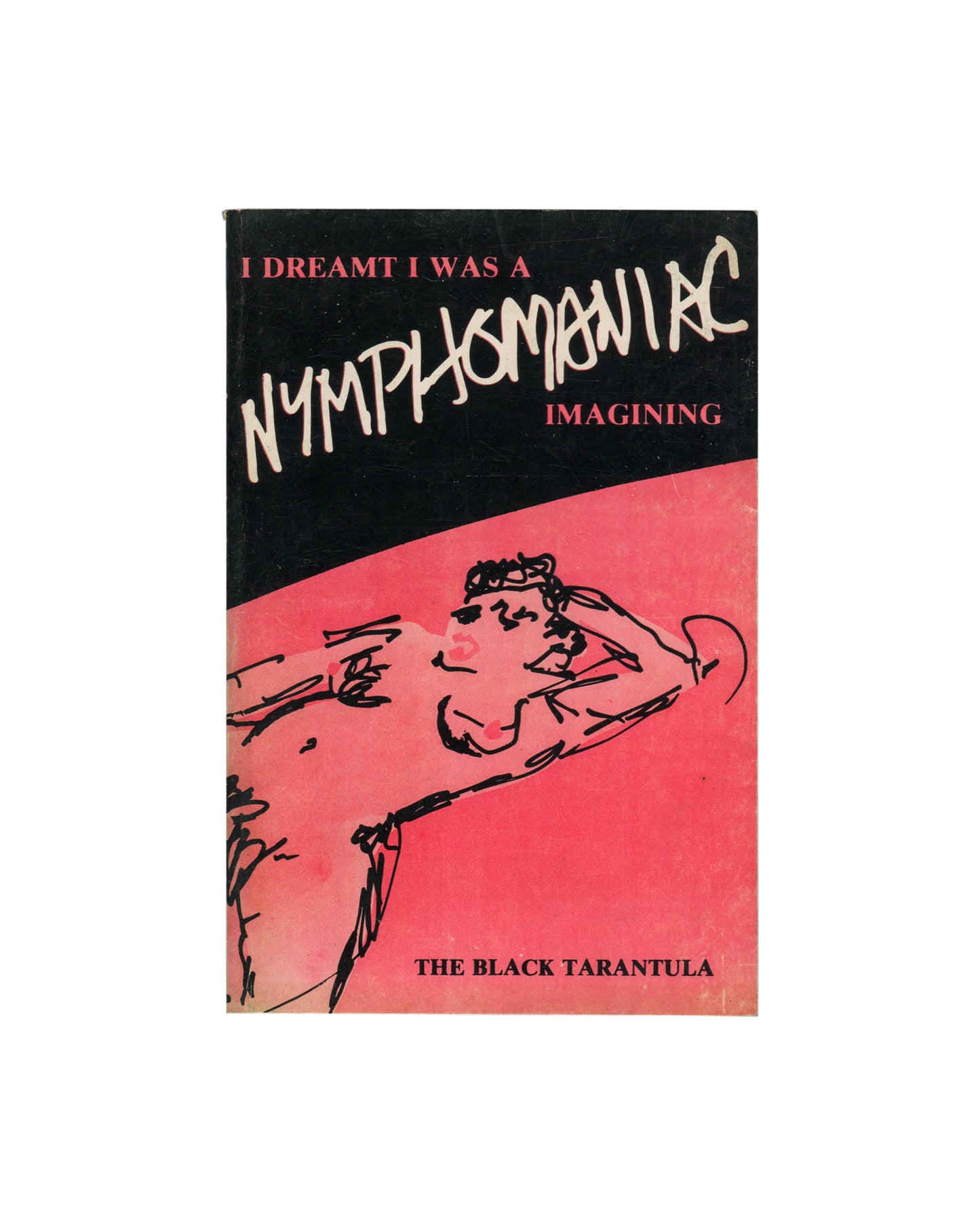 Original 1980 Kathy Acker paperback I Dreamt I Was a Nymphomaniac: Imagining, Travelers Digest Editions — front cover with black upper panel, pink lower field, hand-lettered title in white, subtitle Imagining in red, and loose ink drawing of a reclining figure; byline The Black Tarantula at foot"
