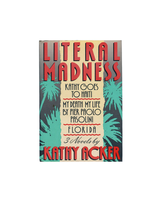 Kathy Acker, Literal Madness, Grove Press 1988, red block title, teal palm trees, signed ACKER by the author, dust jacket front