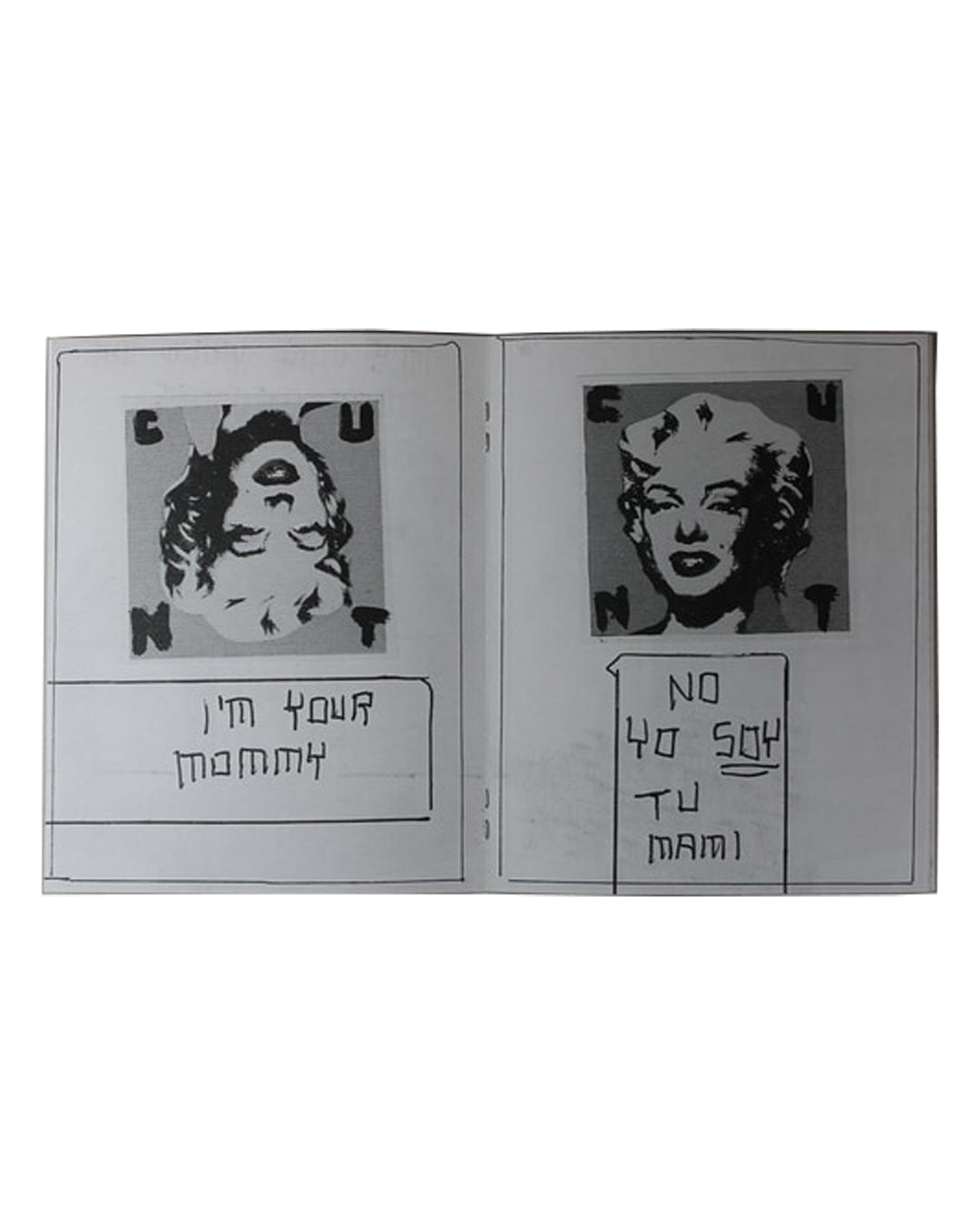 Catherine Holly, After the Pressure the Cock, 2014 — interior spread; two photocopied Marilyn Monroe portraits with handwritten text: 'I'm your mommy' and 'No yo soy tu mami'; black-and-white photocopy process