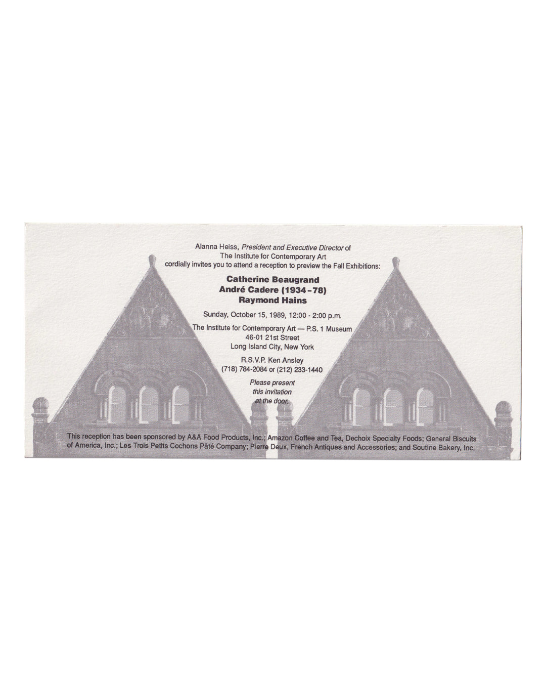 Catherine Beaugrand / André Cadere / Raymond Hains, ICA P.S.1, 1989 — recto: offset-printed reception invitation on white card stock, text over halftone photograph of two Gothic-style pointed rooftops, issued by Alanna Heiss for the Fall Exhibitions preview, Sunday 15 October 1989, The Institute for Contemporary Art, Long Island City, New York