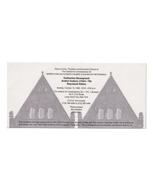 Catherine Beaugrand / André Cadere / Raymond Hains, ICA P.S.1, 1989 — recto: offset-printed reception invitation on white card stock, text over halftone photograph of two Gothic-style pointed rooftops, issued by Alanna Heiss for the Fall Exhibitions preview, Sunday 15 October 1989, The Institute for Contemporary Art, Long Island City, New York