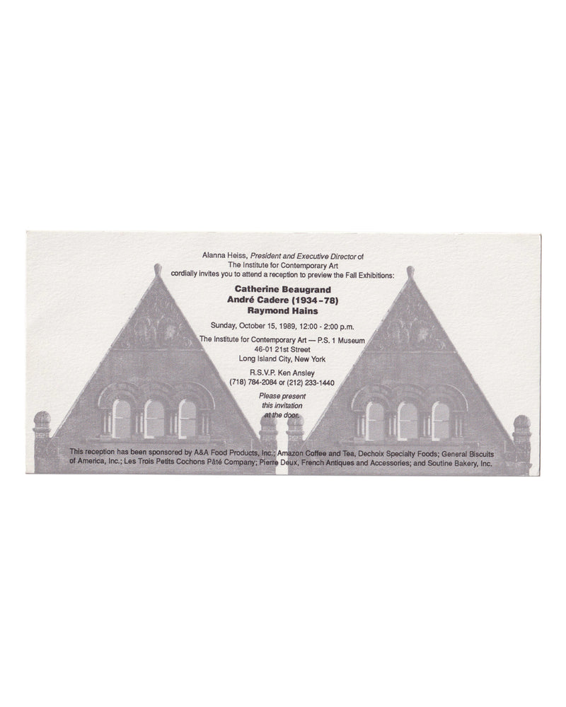 Catherine Beaugrand / André Cadere / Raymond Hains, ICA P.S.1, 1989 — recto: offset-printed reception invitation on white card stock, text over halftone photograph of two Gothic-style pointed rooftops, issued by Alanna Heiss for the Fall Exhibitions preview, Sunday 15 October 1989, The Institute for Contemporary Art, Long Island City, New York