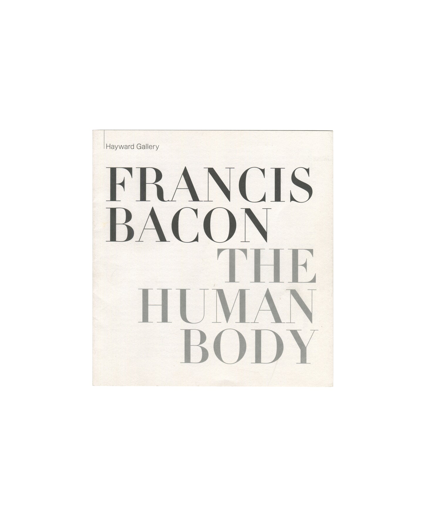 Original 1998 Francis Bacon: The Human Body exhibition guide, Hayward Gallery, London — front cover in large bold serif and light grey typography on off-white stock; Hayward Gallery in small sans-serif at upper left; FRANCIS BACON in large black serif capitals; THE HUMAN BODY in large light grey serif capitals below; no imagery; typography functions as cover image.
