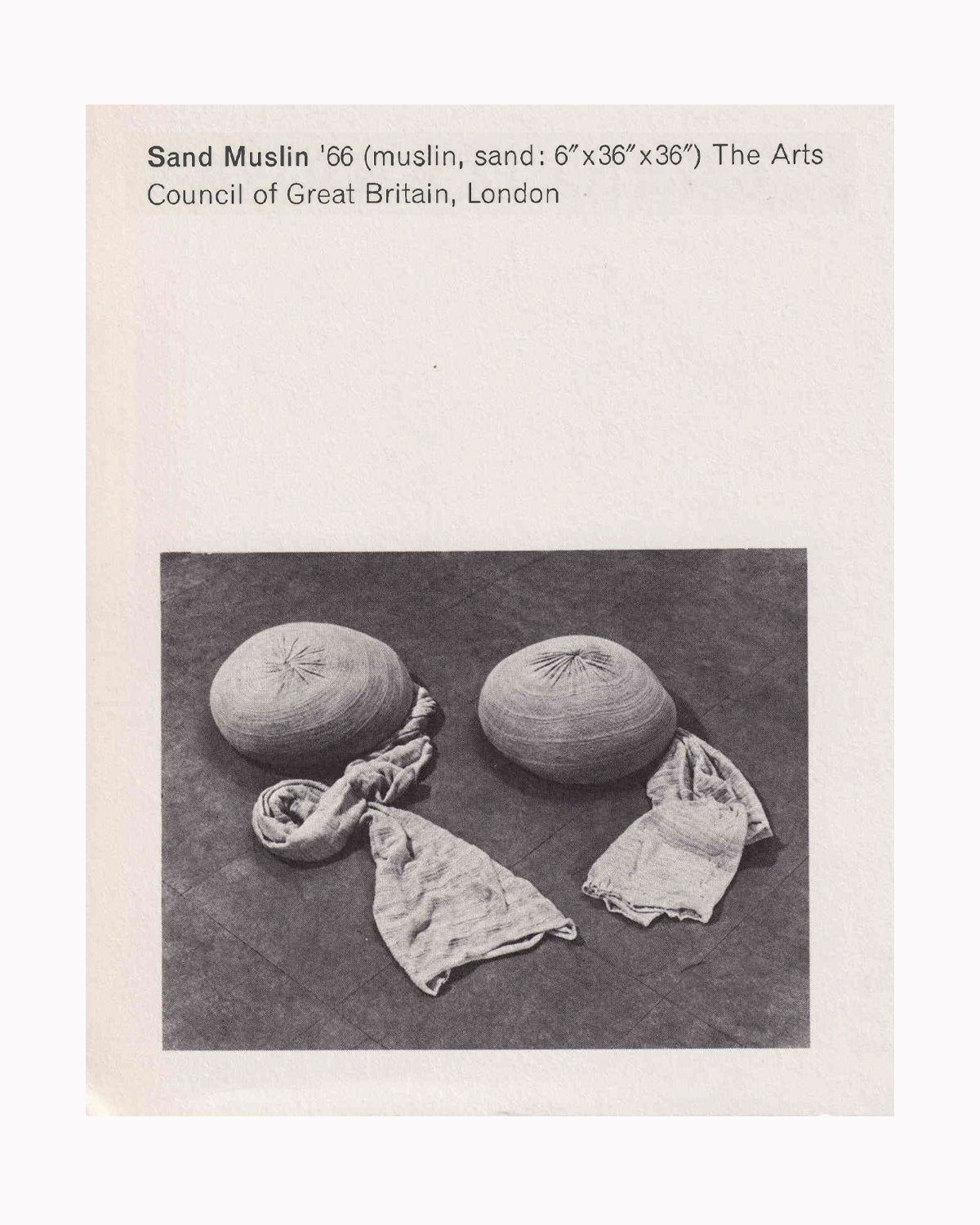 Barry Flanagan, Sand Muslin, 1966 — muslin and sand, 6" x 36" x 36" — black and white catalogue photograph showing two sand-filled muslin forms with trailing fabric, Arts Council of Great Britain, London — reproduced in Sculptures 1966–1976, Van Abbemuseum, 1977