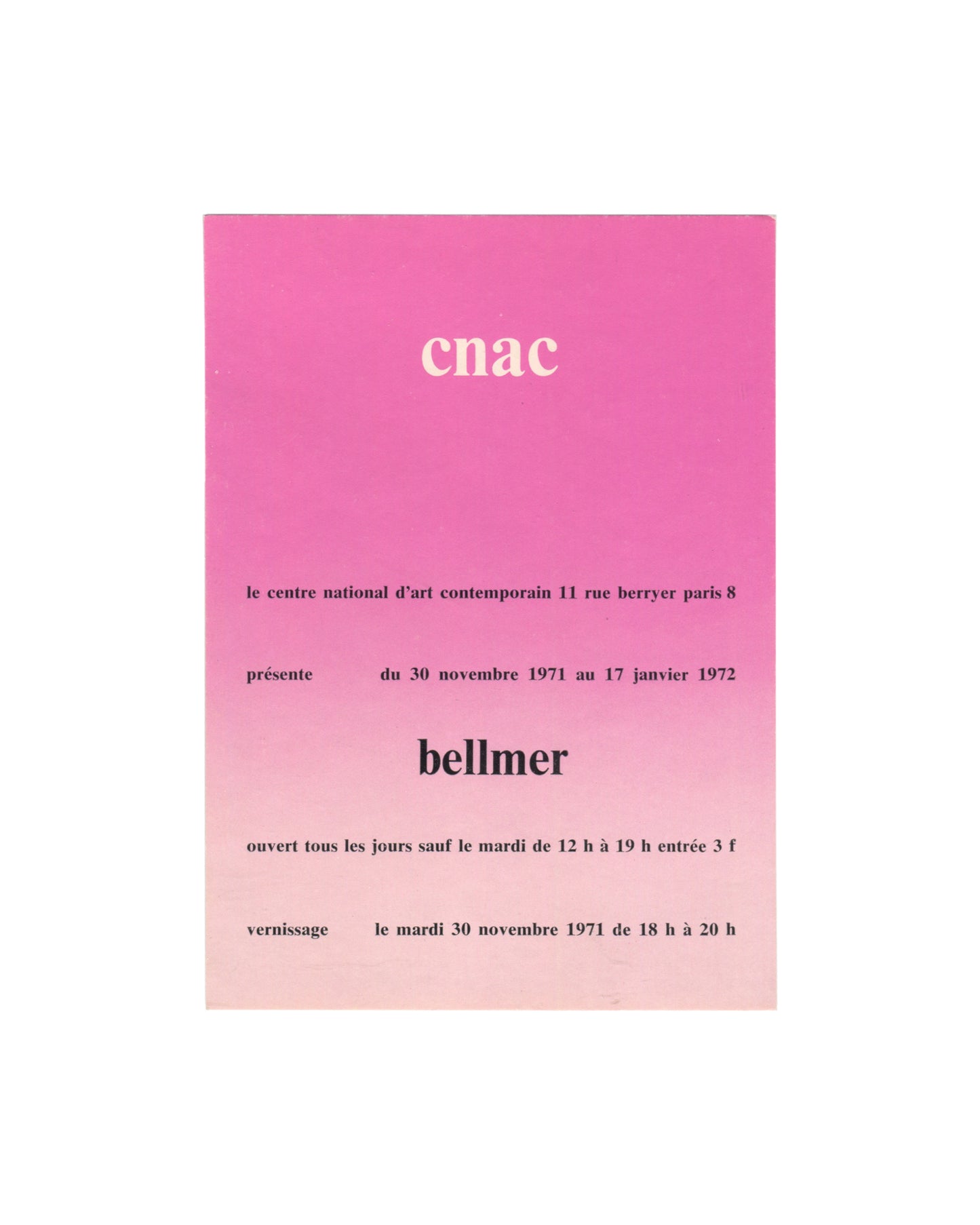 Original 1971 Hans Bellmer exhibition invitation card, Centre national d'art contemporain (CNAC), Paris — recto printed in white and black on pink-to-cream gradient card stock; CNAC in large white serif type at top; text reading le centre national d'art contemporain 11 rue berryer paris 8 / présente / du 30 novembre 1971 au 17 janvier 1972 / bellmer in large bold black type / ouvert tous les jours sauf le mardi de 12 h à 19 h entrée 3 f / vernissage le mardi 30 novembre 1971 de 18 h à 20 h.