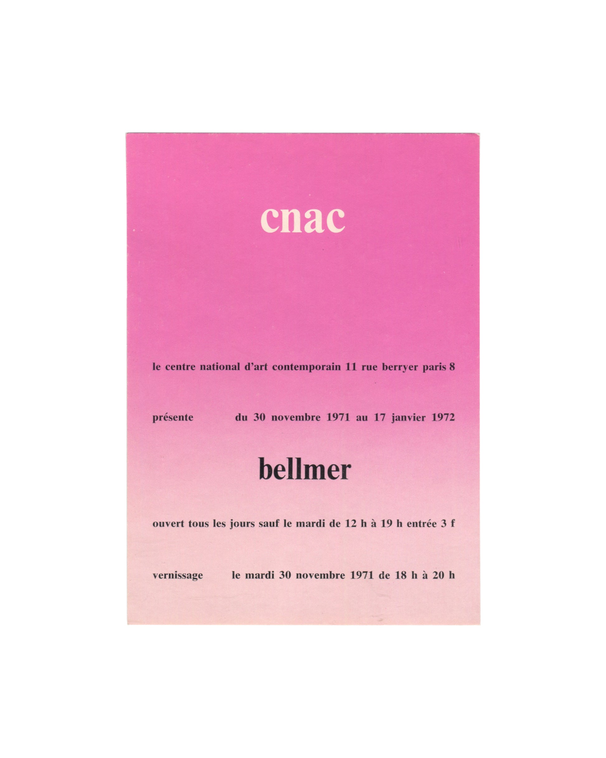 Original 1971 Hans Bellmer exhibition invitation card, Centre national d'art contemporain (CNAC), Paris — recto printed in white and black on pink-to-cream gradient card stock; CNAC in large white serif type at top; text reading le centre national d'art contemporain 11 rue berryer paris 8 / présente / du 30 novembre 1971 au 17 janvier 1972 / bellmer in large bold black type / ouvert tous les jours sauf le mardi de 12 h à 19 h entrée 3 f / vernissage le mardi 30 novembre 1971 de 18 h à 20 h.