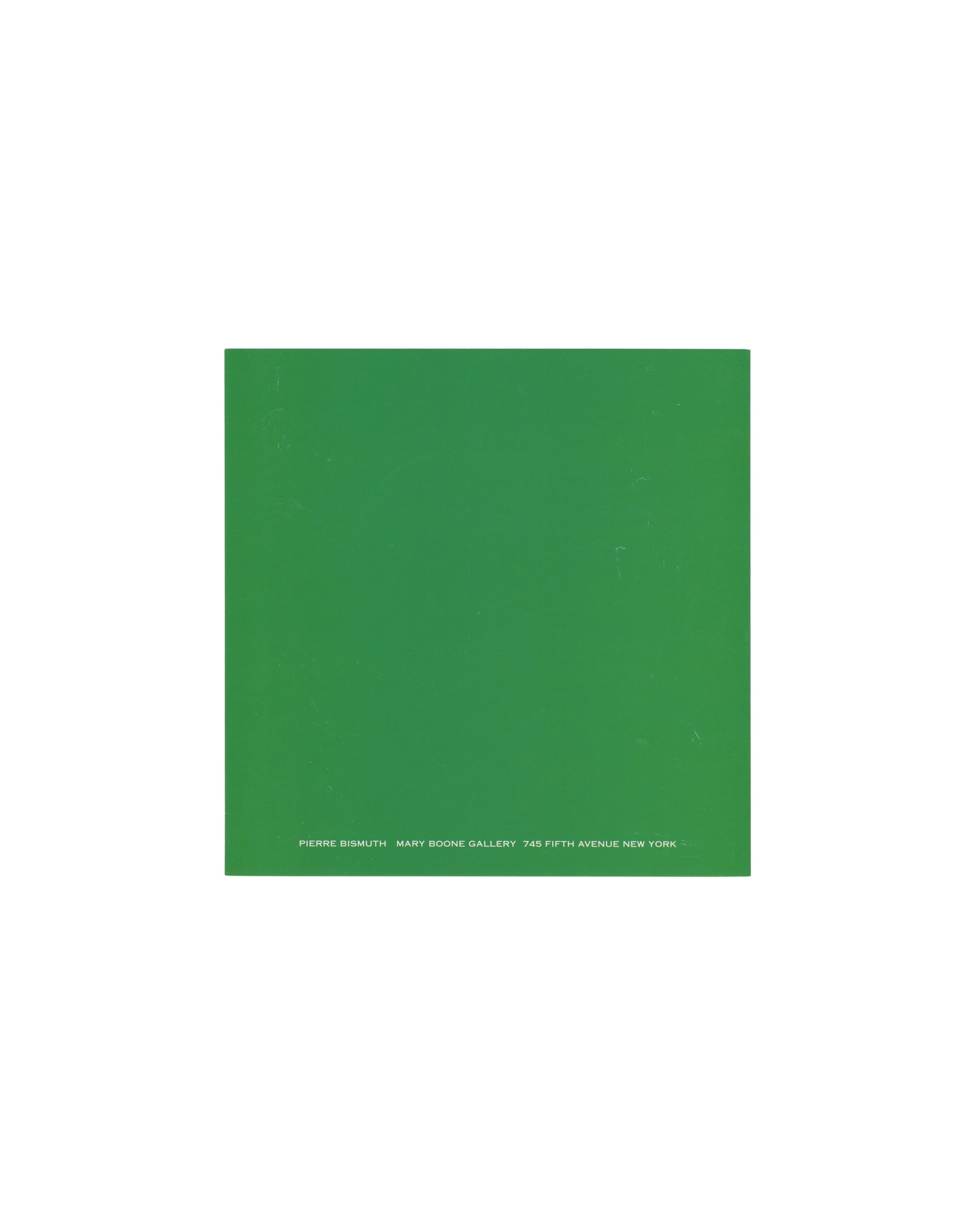 Original 2007 Pierre Bismuth One Size Fits All Mary Boone Gallery exhibition invitation, exterior green panel showing full-bleed flat mid-green card stock with small white spaced-capital sans-serif text at lower left reading 'PIERRE BISMUTH MARY BOONE GALLERY 745 FIFTH AVENUE NEW YORK'; light surface marks and faint handling wear consistent with period gallery ephemera.