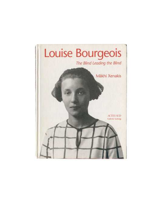Louise Bourgeois / Mâkhi Xenakis, The Blind Leading the Blind, Actes Sud / Galerie Lelong, 2008, front cover