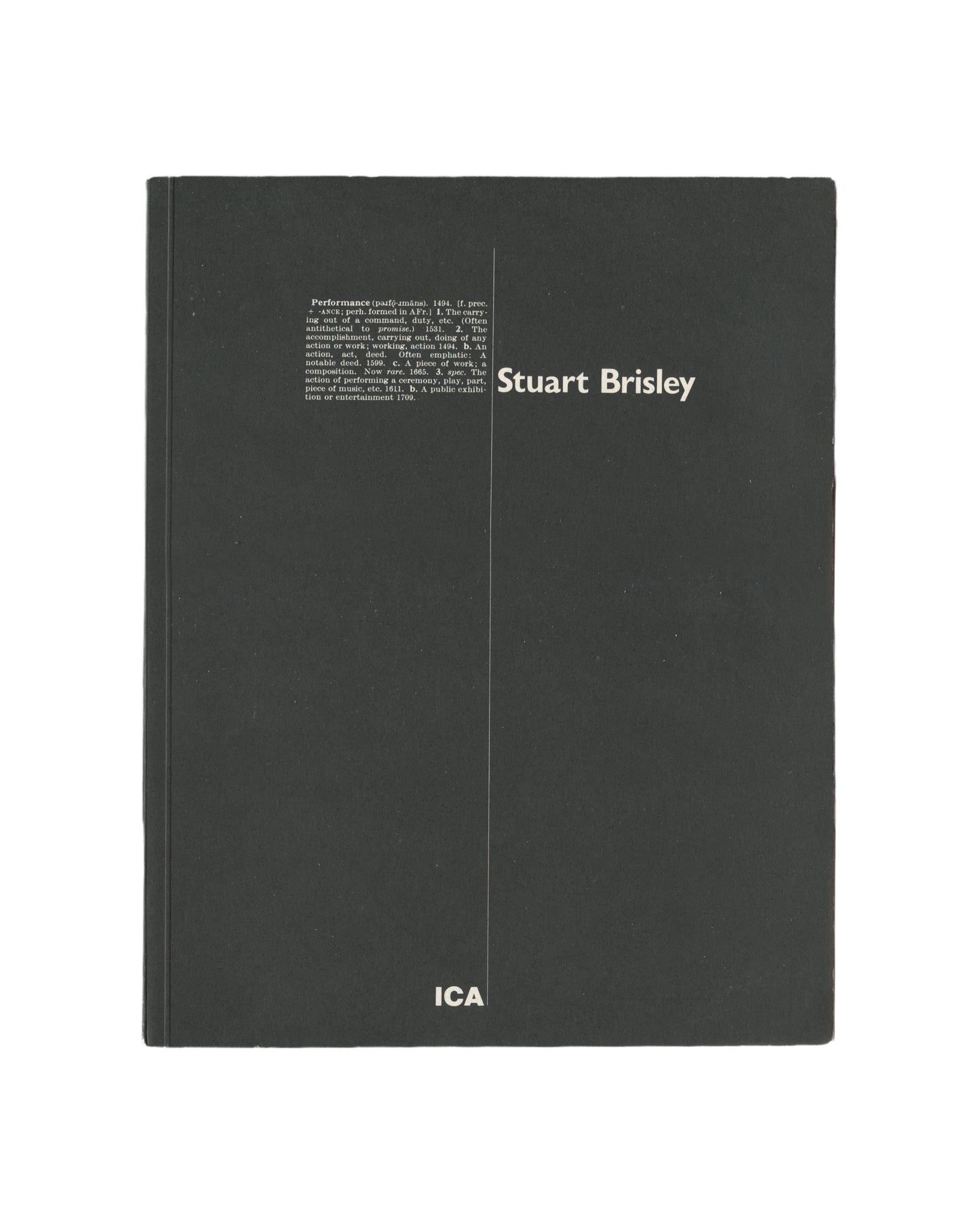 `Stuart Brisley — Institute of Contemporary Arts, London, 21 April – 31 May 1981. Exhibition catalogue front cover. Dark green cloth-bound hardcover with white text. Left column: dictionary definition of "Performance" (Oxford English Dictionary). Right column: artist name "Stuart Brisley" in white. ICA logotype at foot centre.`