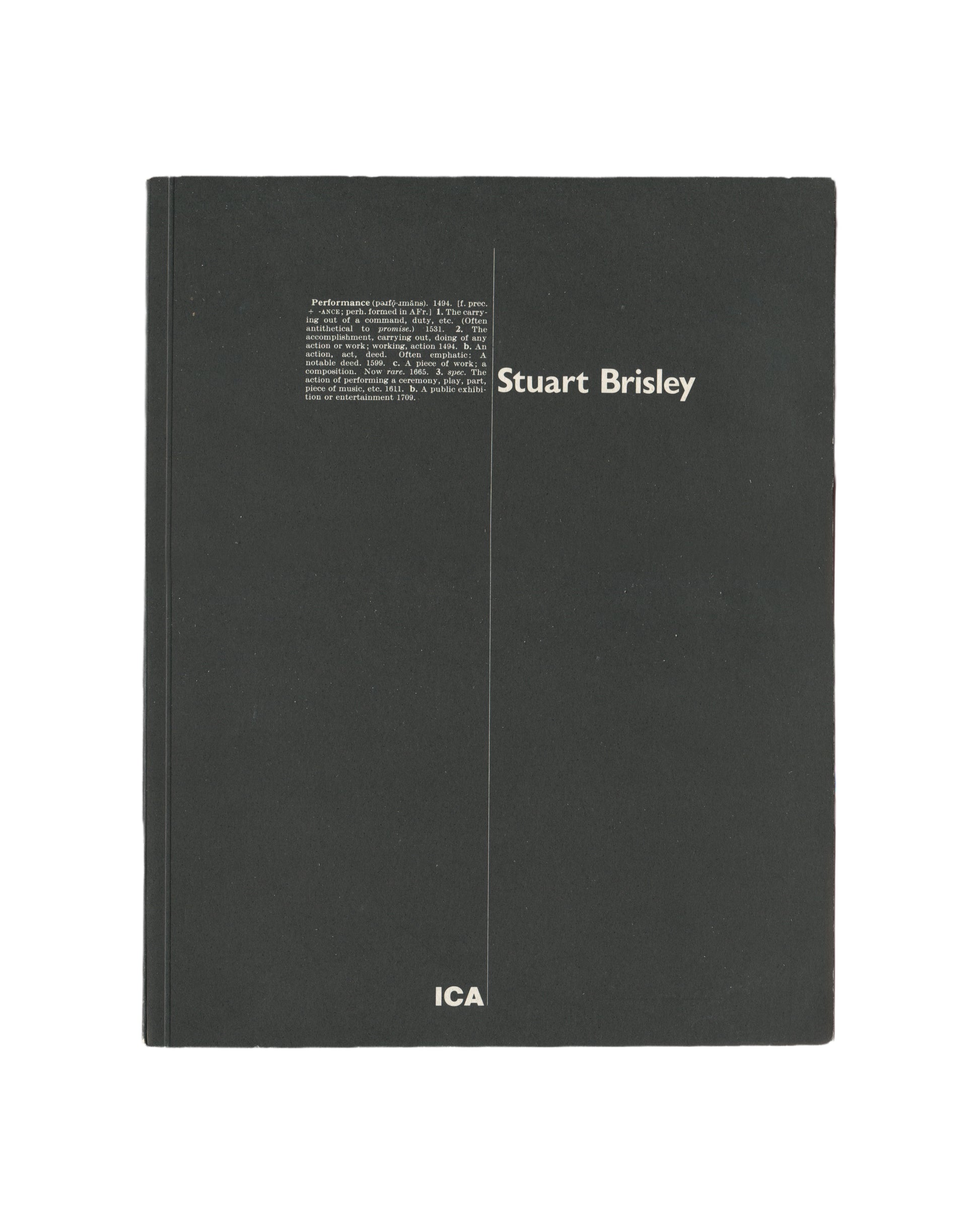 `Stuart Brisley — Institute of Contemporary Arts, London, 21 April – 31 May 1981. Exhibition catalogue front cover. Dark green cloth-bound hardcover with white text. Left column: dictionary definition of "Performance" (Oxford English Dictionary). Right column: artist name "Stuart Brisley" in white. ICA logotype at foot centre.`