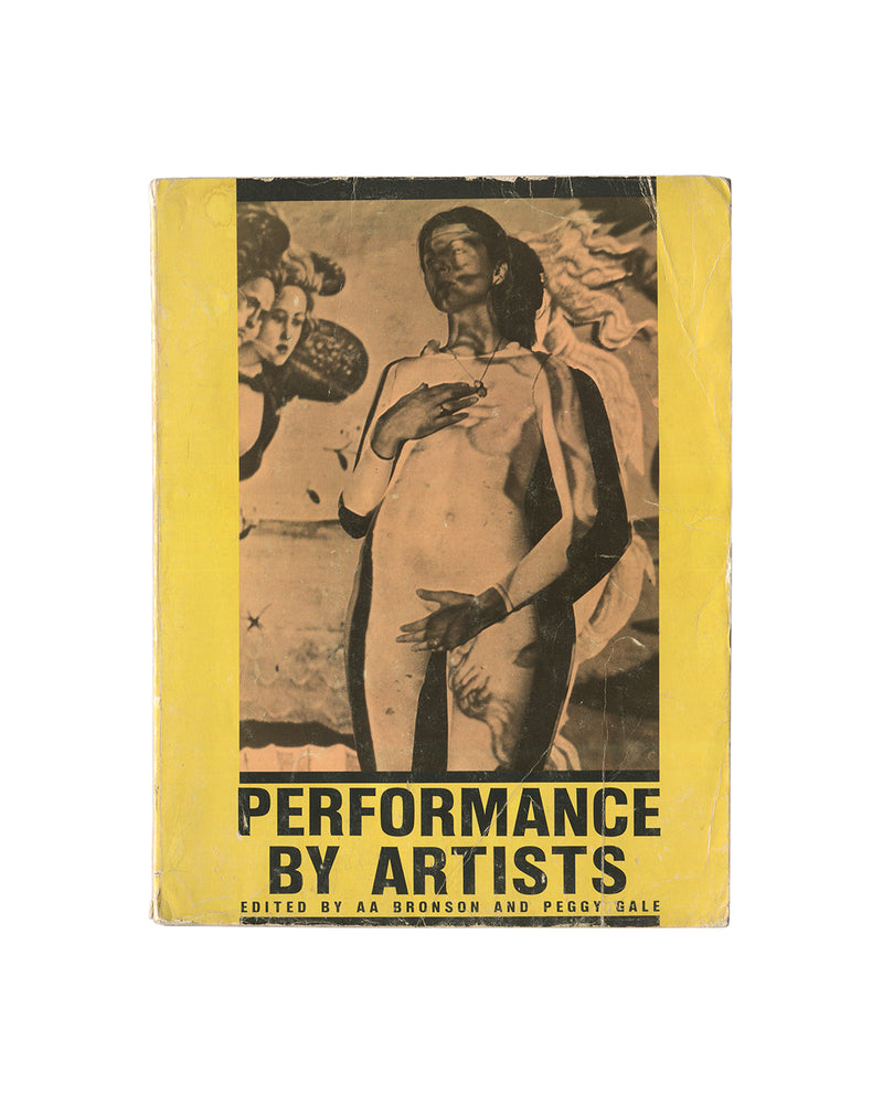 Original 1979 AA Bronson and Peggy Gale, eds., Performance by Artists, Art Metropole, Toronto. Softcover with white ground and bold black title typography, 'Performance by Artists' in large sans-serif type, editors' names below, Art Metropole imprint at foot.