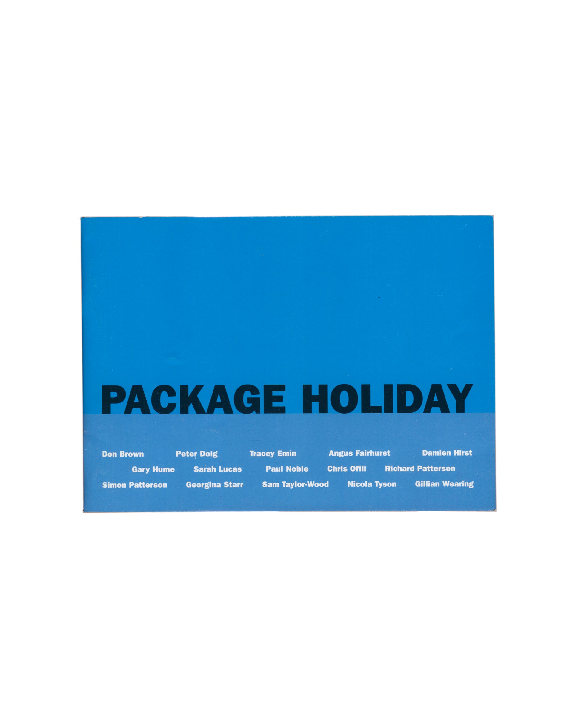 Package Holiday: New British Art in the Ophiuchus Collection, The Hydra Workshop, Hydra, 1997. Front cover: solid bright blue card with "PACKAGE HOLIDAY" in large black bold type lower left; 15 artist names in three rows of small white text below — Don Brown, Peter Doig, Tracey Emin, Angus Fairhurst, Damien Hirst, Gary Hume, Sarah Lucas, Paul Noble, Chris Ofili, Richard Patterson, Simon Patterson, Georgina Starr, Sam Taylor-Wood, Nicola Tyson, Gillian Wearing. Landscape format, 21 × 15 cm. Light handling cr
