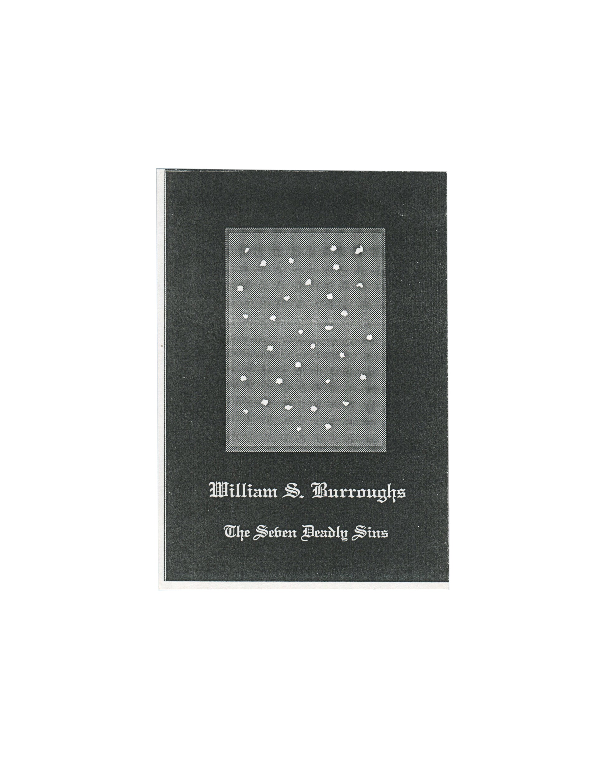 William S. Burroughs, The Seven Deadly Sins, October Gallery, London, 1992. Press release front cover: dark grey-black card, portrait format, with a central halftone reproduction of a Mylar sheet showing scattered white bullet holes or perforations against a grey ground — the result of shotgun fire. "William S. Burroughs" in white blackletter type lower centre; "The Seven Deadly Sins" in smaller white blackletter type below. Staple-bound left edge visible.