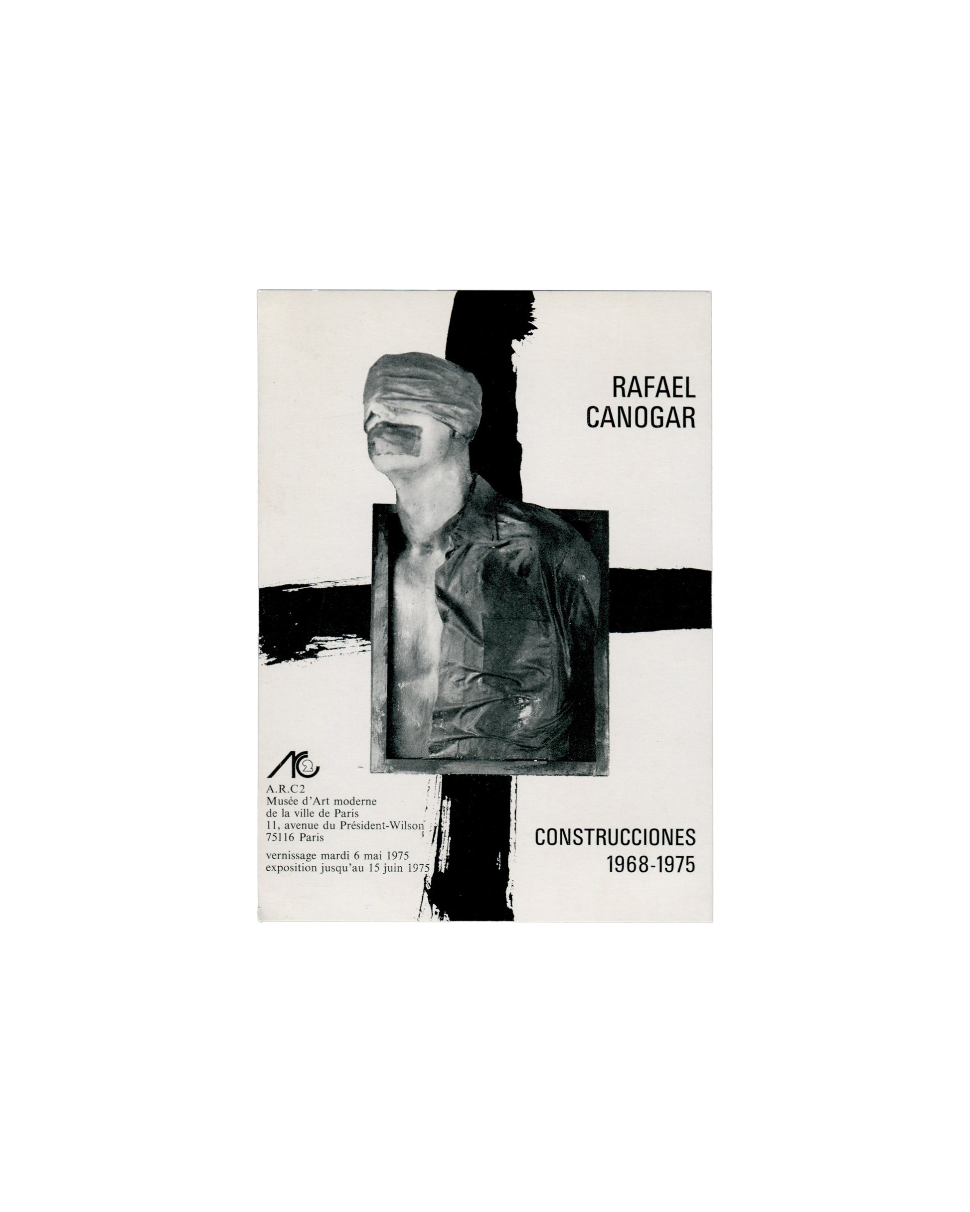 Recto Rafael Canogar, Construcciones 1968–1975, A.R.C. 2, Musée d'Art moderne de la Ville de Paris, 1975. Invitation recto: white ground; two broad diagonal black brushstrokes crossing at centre; monochrome photograph of a sculptural construction — blindfolded male figure, head and torso, held within a rectangular frame; 'RAFAEL CANOGAR' in large black sans-serif upper right; 'CONSTRUCCIONES / 1968-1975' in bold lower right; A.R.C. 2 logo, address and dates lower left. Light age toning.