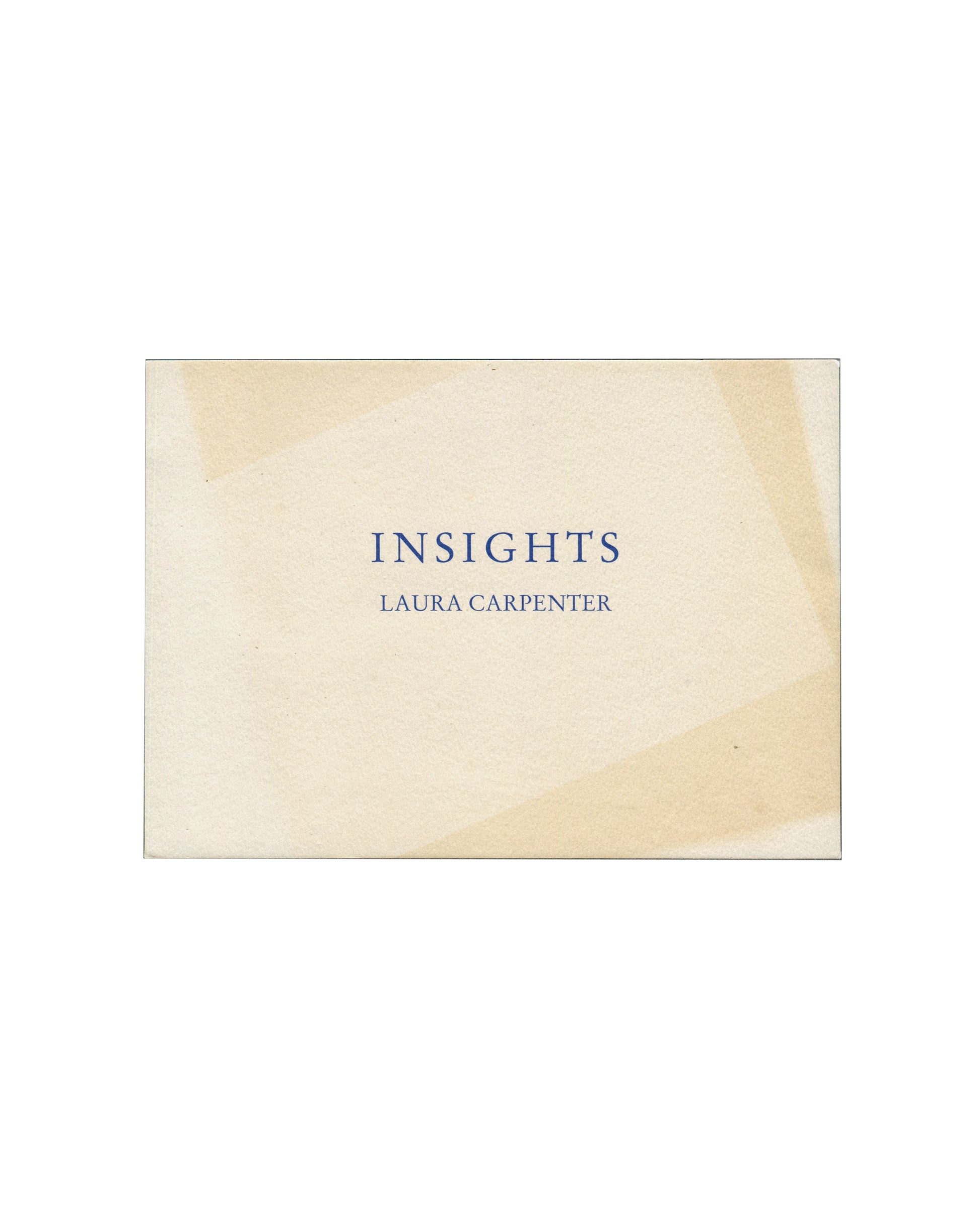 title and author Laura Carpenter, Philippe Thomas, Insights, Galerie Claire Burrus, Paris, 1990. Exhibition invitation recto: cream card with pale warm-toned photographic ground — soft, diffuse abstract forms in ivory and sand, suggesting fabric or folded paper, more concentrated at left and right edges; "INSIGHTS" in spaced blue serif capitals centre; "LAURA CARPENTER" in smaller spaced blue serif type below. No other text. 17.5 × 13 cm. Light sun bleaching and age toning.