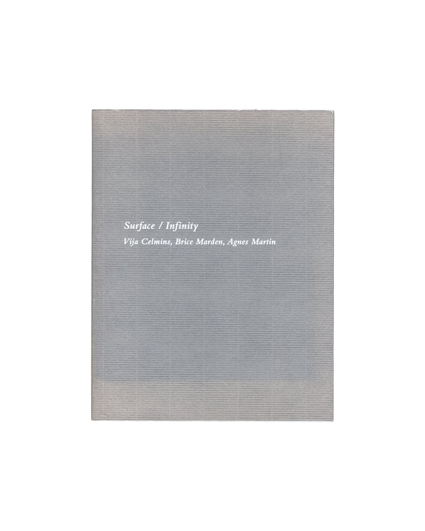 Surface / Infinity: Vija Celmins, Brice Marden, Agnes Martin ribbed grey textured card, white italic Surface / Infinity 