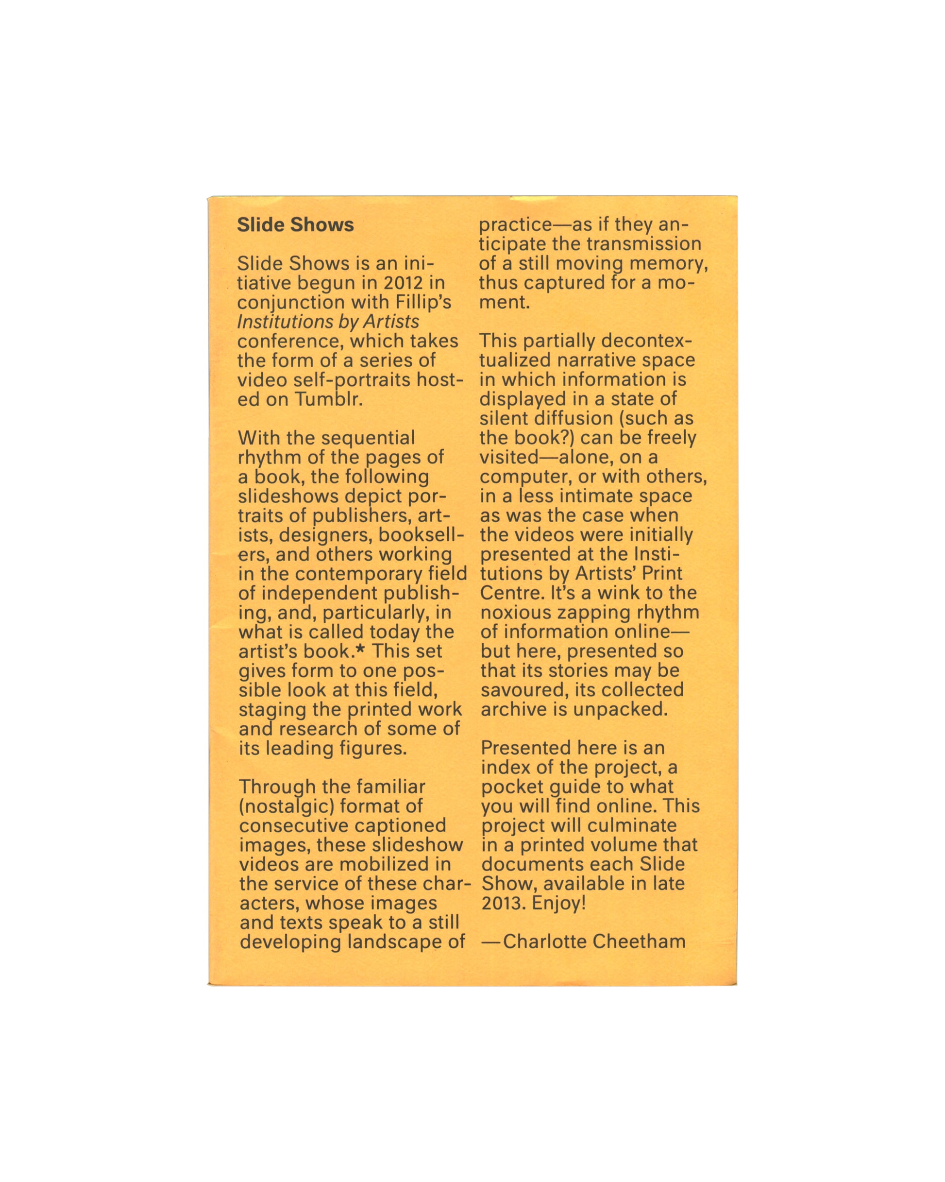 Front cover Slide Shows, Charlotte Cheetham, Fillip Editions, Vancouver, 2013. Front cover: bright yellow card with "Slide Shows" in large bold black sans-serif type upper left; subtitle and author name in smaller black type below. Staple-bound, 14 × 21 cm.