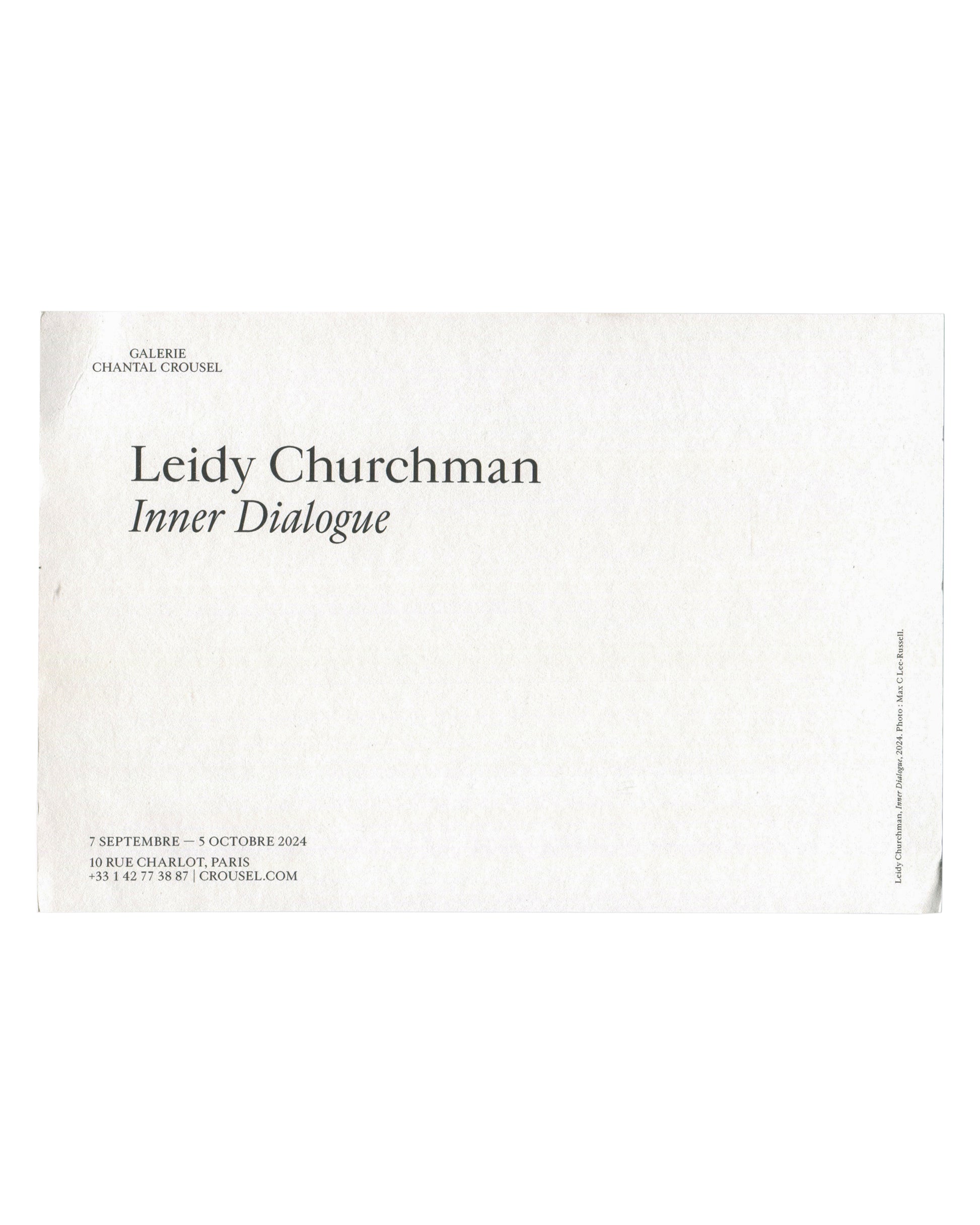 Reverse of 2024 Leidy Churchman Inner Dialogue Galerie Chantal Crousel exhibition card. White uncoated stock; 'GALERIE / CHANTAL CROUSEL' in small caps at upper left; 'Leidy Churchman / Inner Dialogue' in large elegant serif type; '7 SEPTEMBRE — 5 OCTOBRE 2024 / 10 RUE CHARLOT, PARIS / +33 1 42 77 38 87 | CROUSEL.COM' at lower left; vertical caption at right edge crediting photo to Max L Lee-Russell.