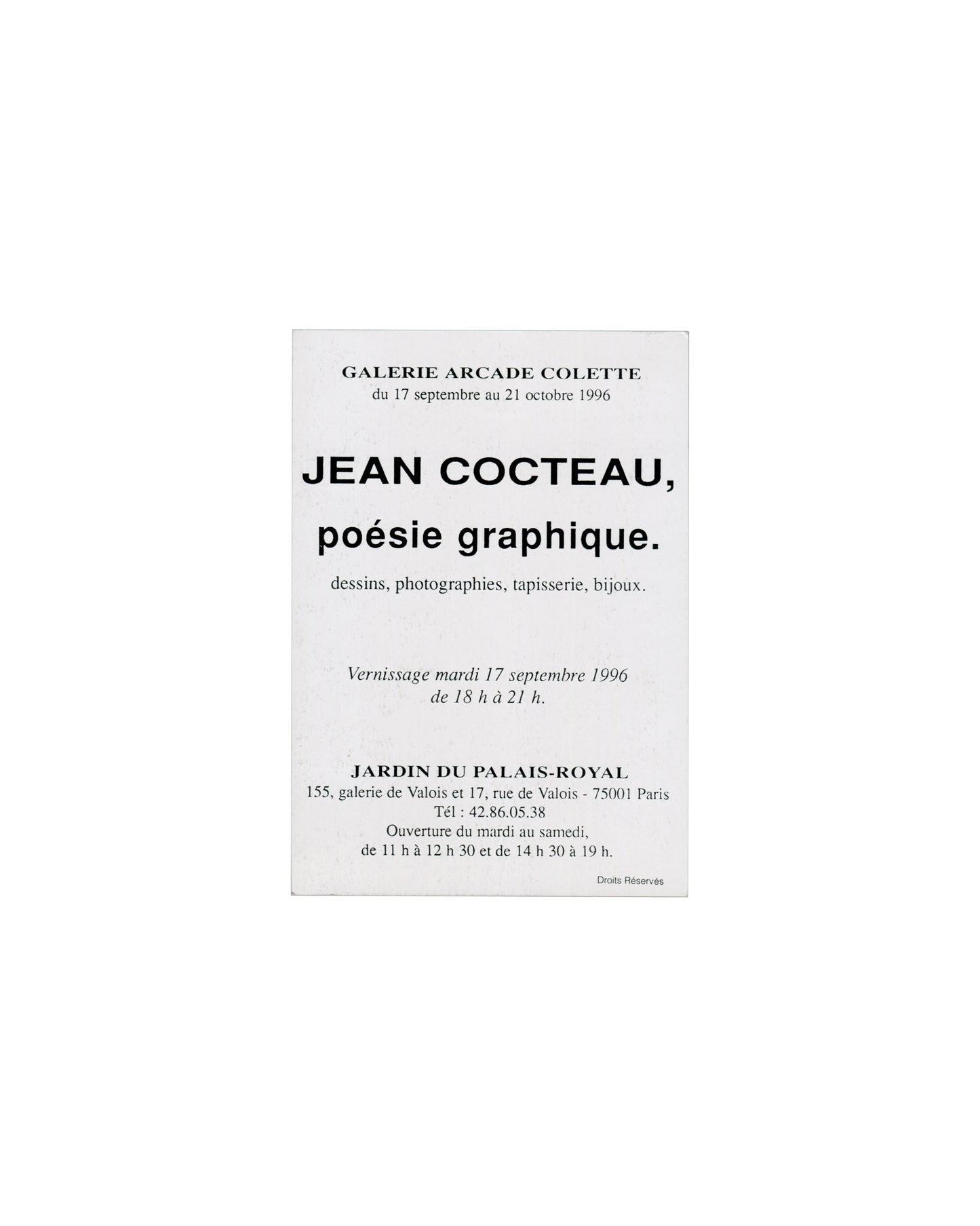 Verso — exhibition text Jean Cocteau, Poésie graphique, Galerie Arcade Colette, Paris, 1996. Invitation verso: white card; 'GALERIE ARCADE COLETTE / du 17 septembre au 21 octobre 1996' in small caps; 'JEAN COCTEAU,' in large bold sans-serif; 'poésie graphique.' in large bold italic; 'dessins, photographies, tapisserie, bijoux.' below; vernissage details in italic; 'JARDIN DU PALAIS-ROYAL' in bold caps; address, telephone and opening hours; 'Droits Réservés' lower right.