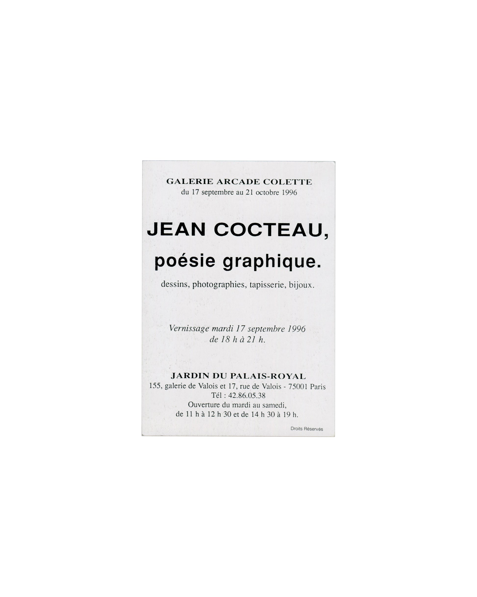 Verso — exhibition text Jean Cocteau, Poésie graphique, Galerie Arcade Colette, Paris, 1996. Invitation verso: white card; 'GALERIE ARCADE COLETTE / du 17 septembre au 21 octobre 1996' in small caps; 'JEAN COCTEAU,' in large bold sans-serif; 'poésie graphique.' in large bold italic; 'dessins, photographies, tapisserie, bijoux.' below; vernissage details in italic; 'JARDIN DU PALAIS-ROYAL' in bold caps; address, telephone and opening hours; 'Droits Réservés' lower right.