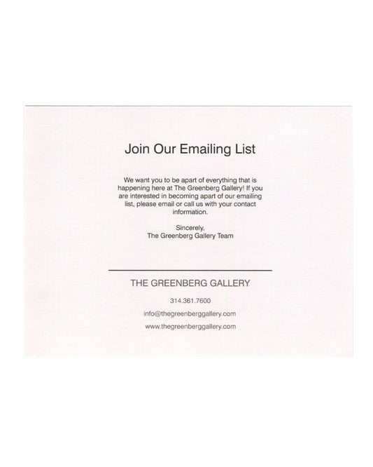 Dan Colen, The Sorcerer's Apprentice, gallery announcement card verso. The Greenberg Gallery, St. Louis, 2013. Cream card. Centred text in serif type. Header in large roman: 'Join Our Emailing List'. Body text: 'We want you to be apart of everything that is happening here at The Greenberg Gallery! If you are interested in becoming apart of our emailing list, please email or call us with your contact information. Sincerely, The Greenberg Gallery Team'. Horizontal rule below. Footer in spaced caps: 'THE GREEN