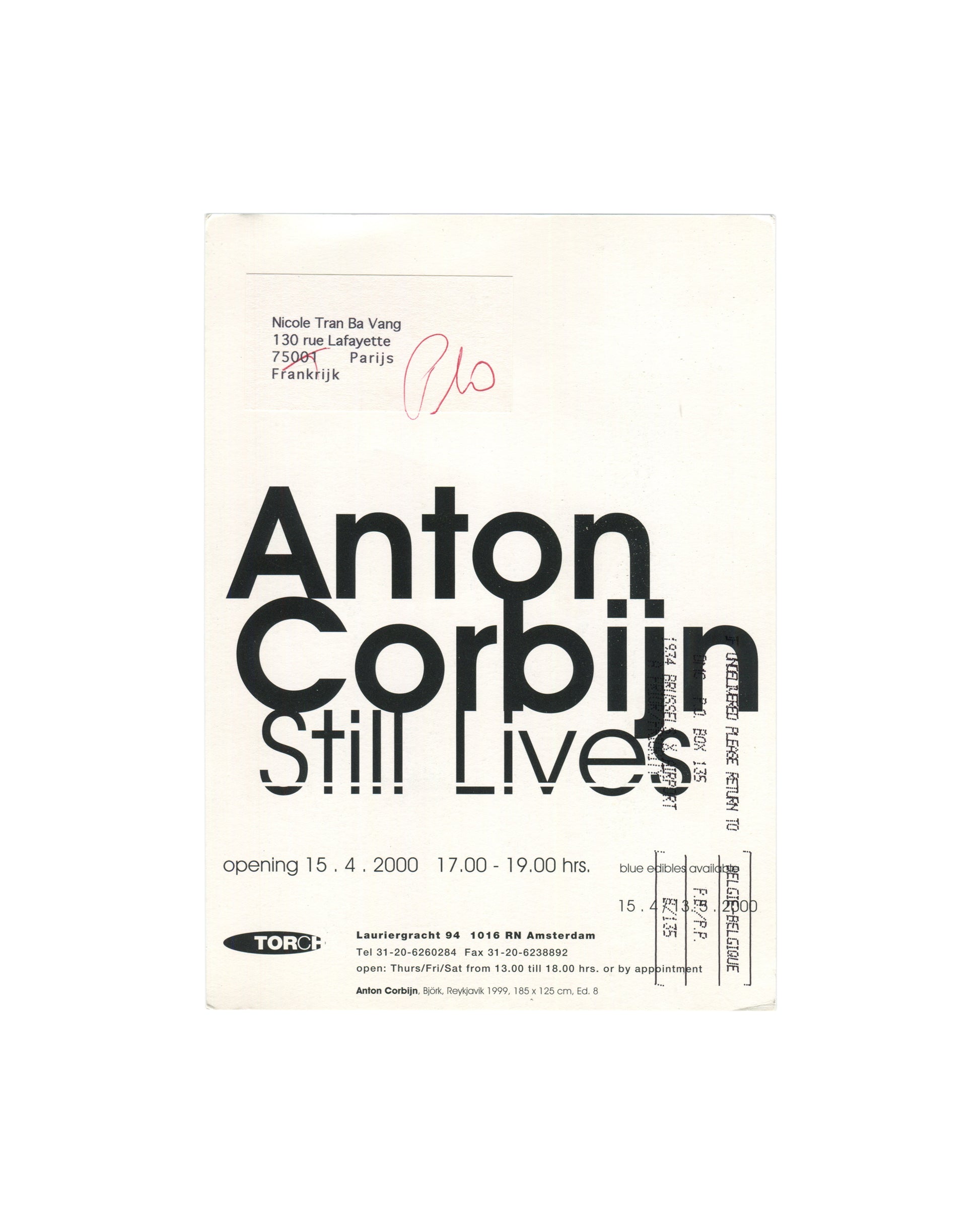 Anton Corbijn, Still Lives, exhibition opening card verso. Torch Gallery, Amsterdam, 2000. White card with large bold black sans-serif type: 'Anton / Corbijn / Still Lives'. Opening details below: 'opening 15 . 4 . 2000  17.00 – 19.00 hrs.' Gallery details: Torch, Lauriergracht 94, 1016 RN Amsterdam; Tel 31-20-6260284; Fax 31-20-6238892; open Thurs/Fri/Sat 13.00–18.00 hrs or by appointment. Caption at foot: 'Anton Corbijn, Björk, Reykjavik, 1999, 185 × 125 cm, Ed. 8'. Address block upper left: Nicole Tran B